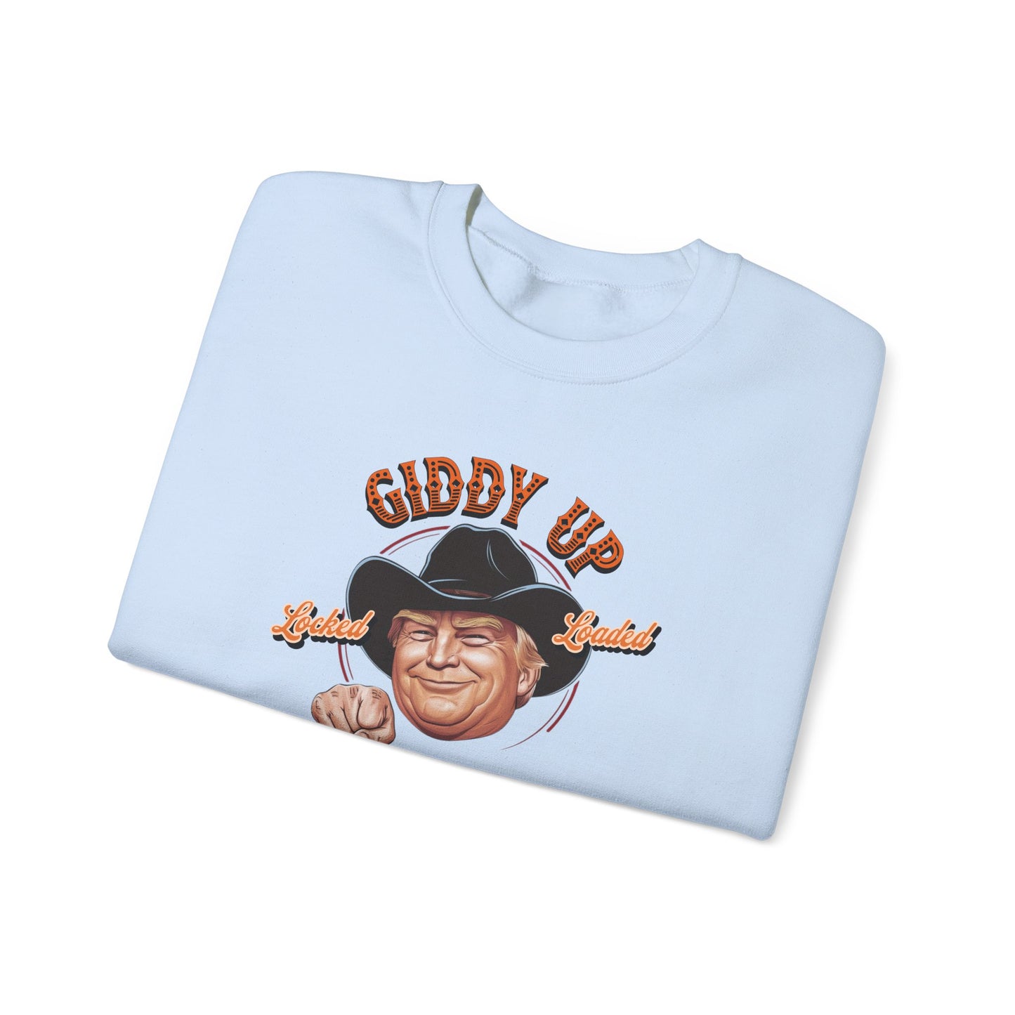 Giddy Up Trump’s Back in Town Sweatshirt