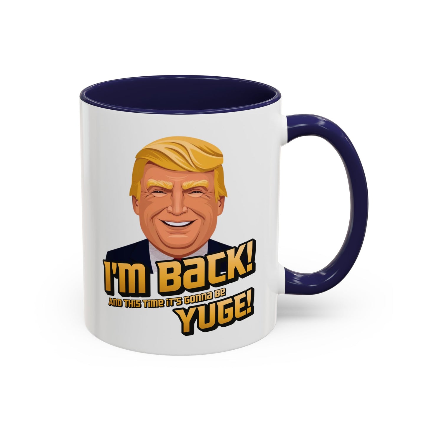I'm Back and This Time It's Gonna Be Yuge Trump Mug