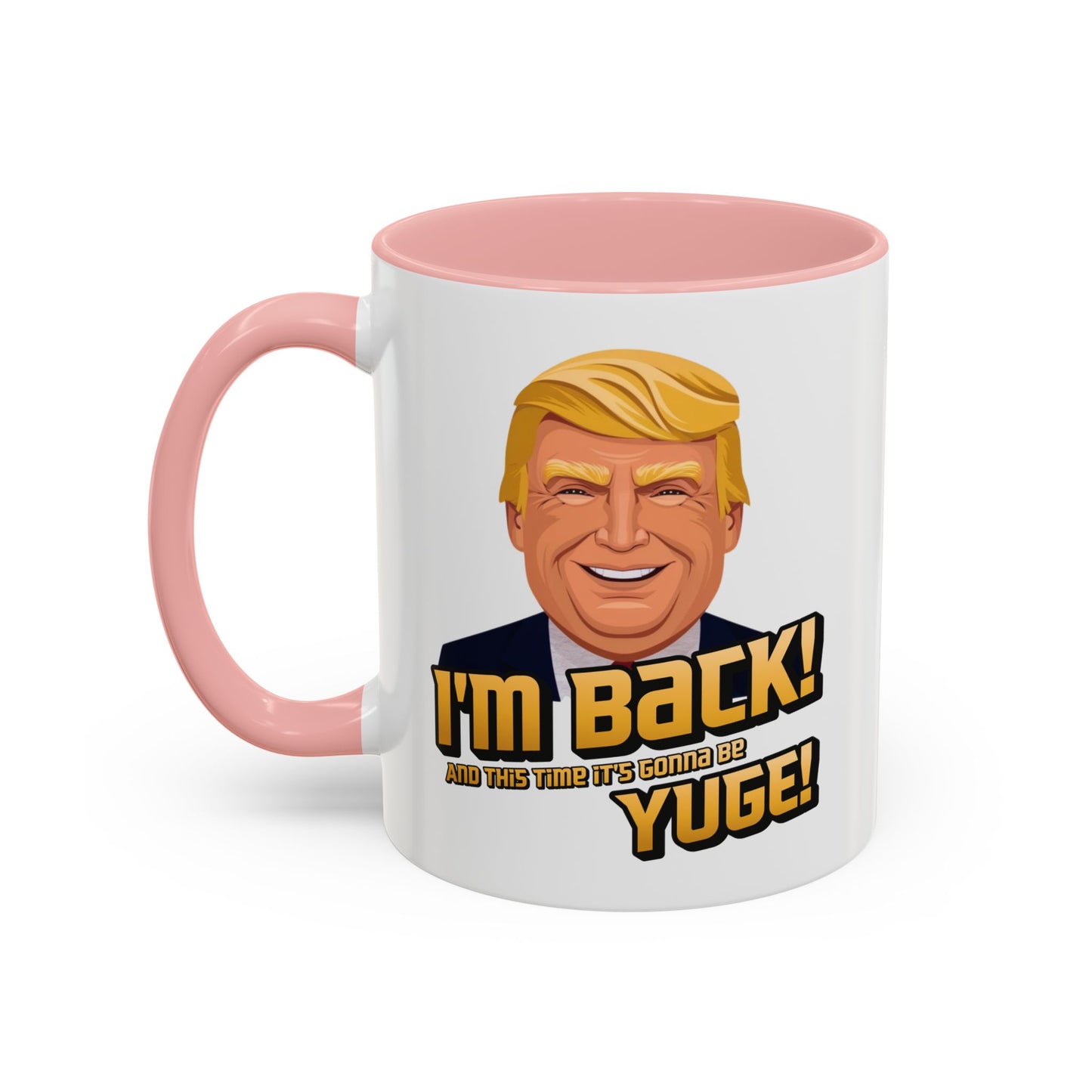I'm Back and This Time It's Gonna Be Yuge Trump Mug