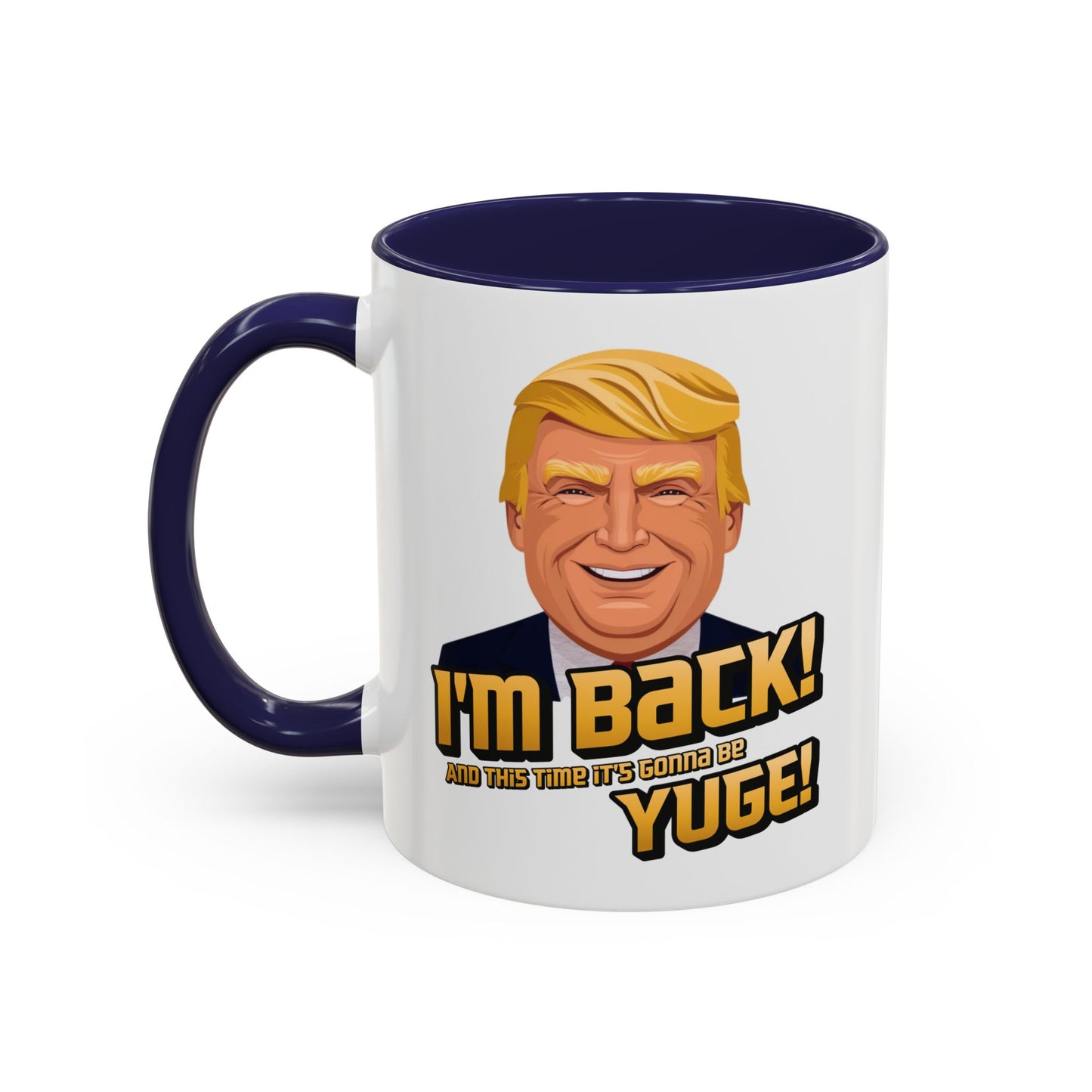 I'm Back and This Time It's Gonna Be Yuge Trump Mug