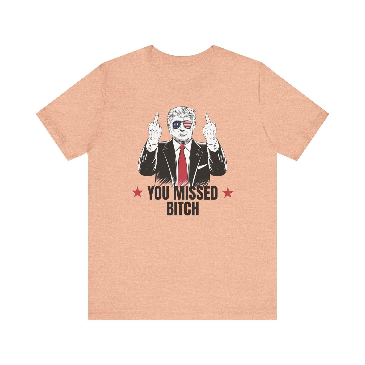 You Missed Bitch Trump T-Shirt