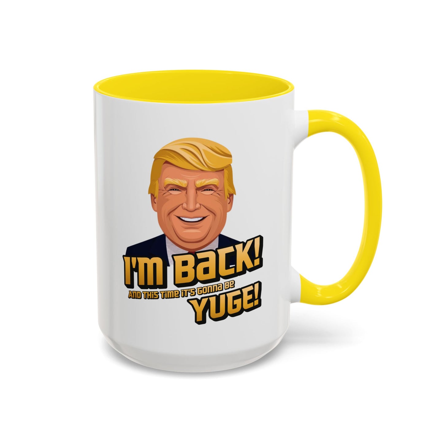 I'm Back and This Time It's Gonna Be Yuge Trump Mug