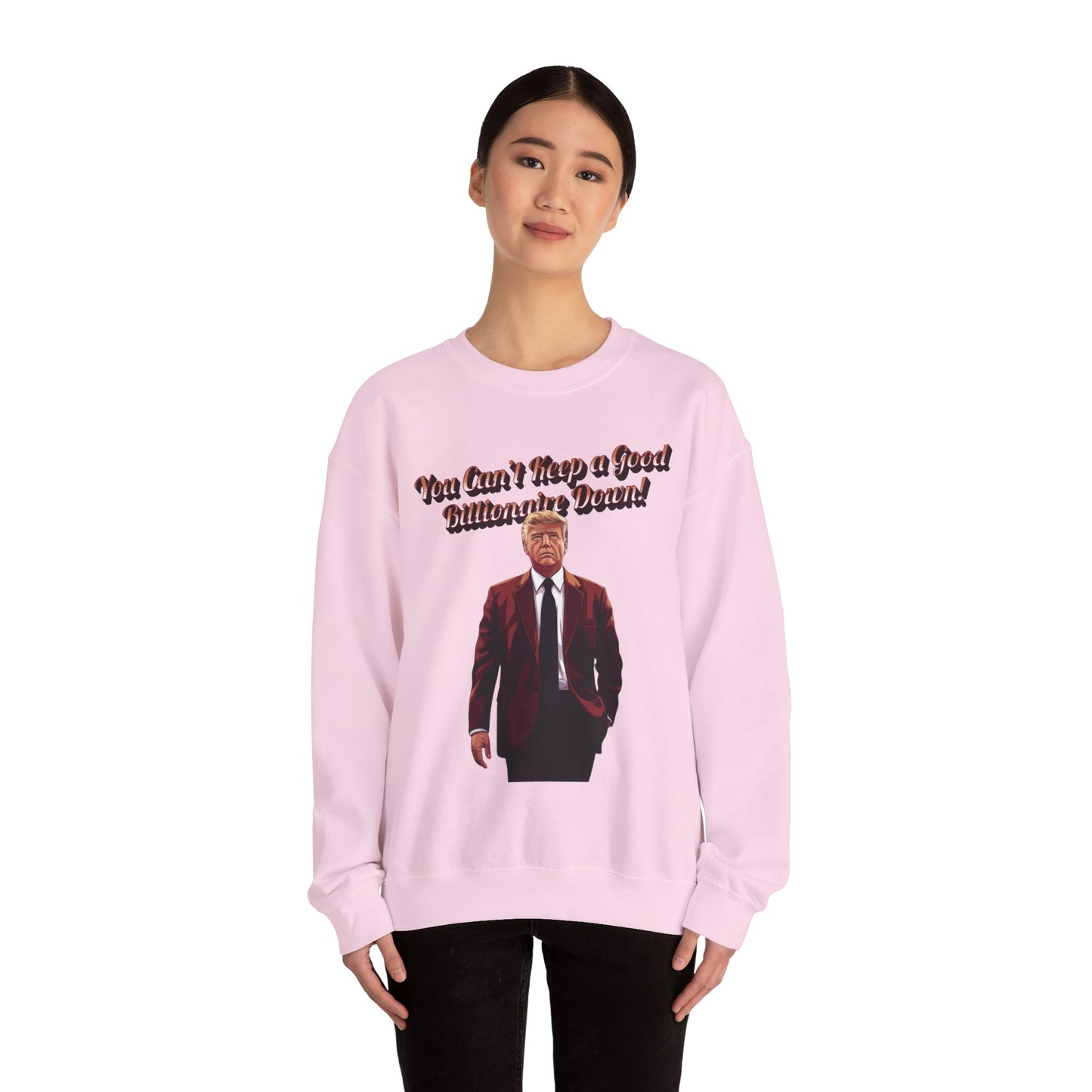 You Can't Keep a Good Billionaire Down Sweatshirt