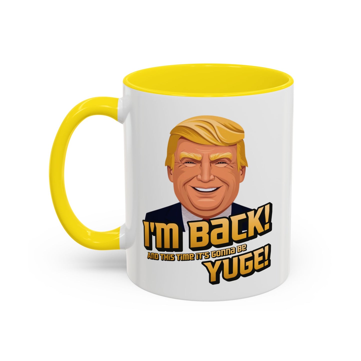 I'm Back and This Time It's Gonna Be Yuge Trump Mug