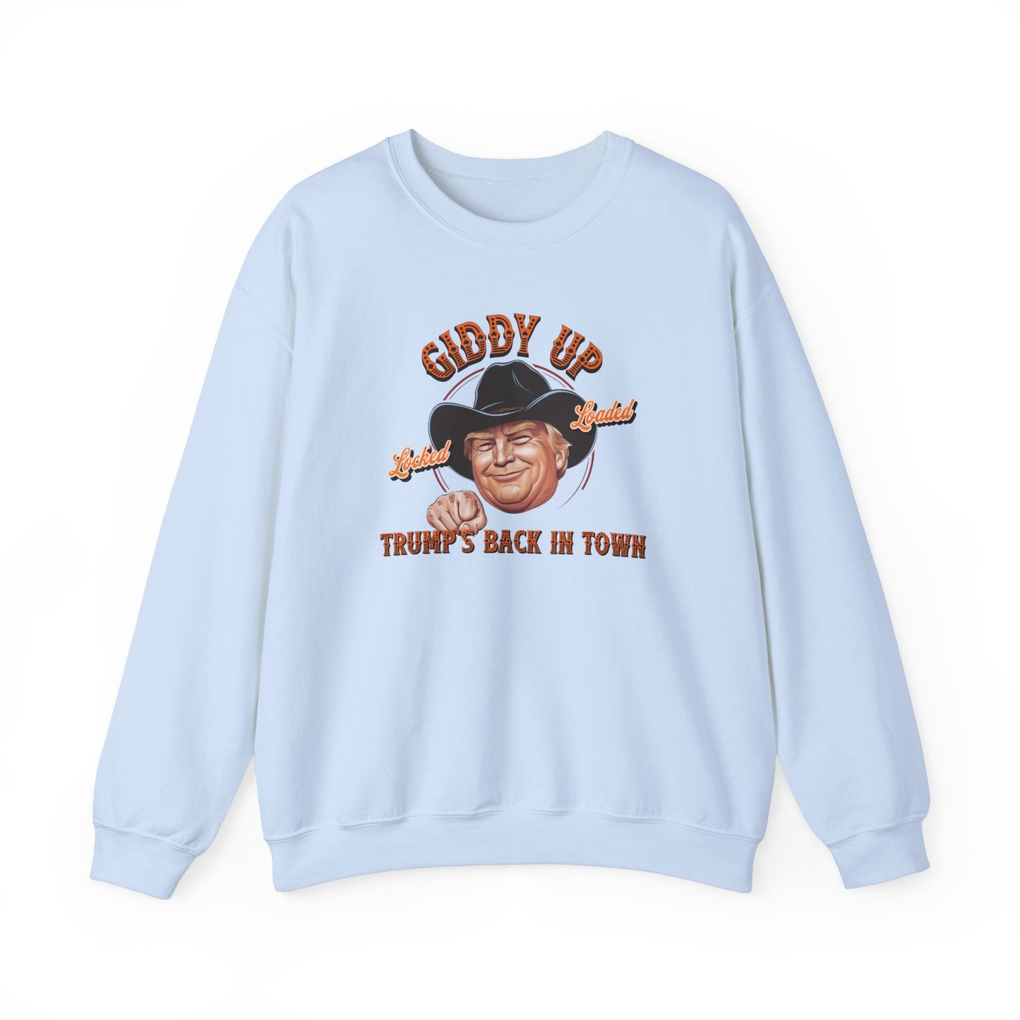 Giddy Up Trump’s Back in Town Sweatshirt