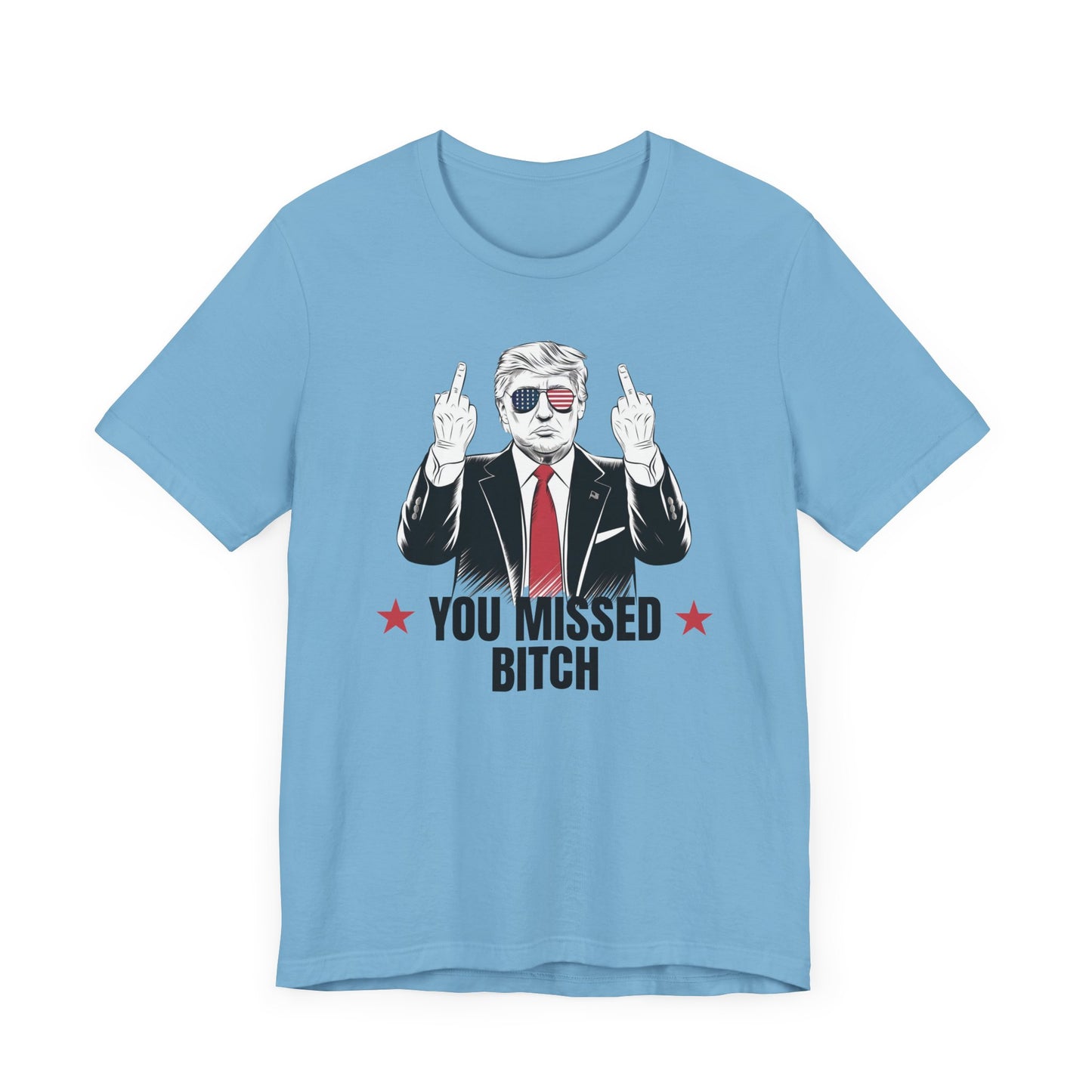You Missed Bitch Trump T-Shirt