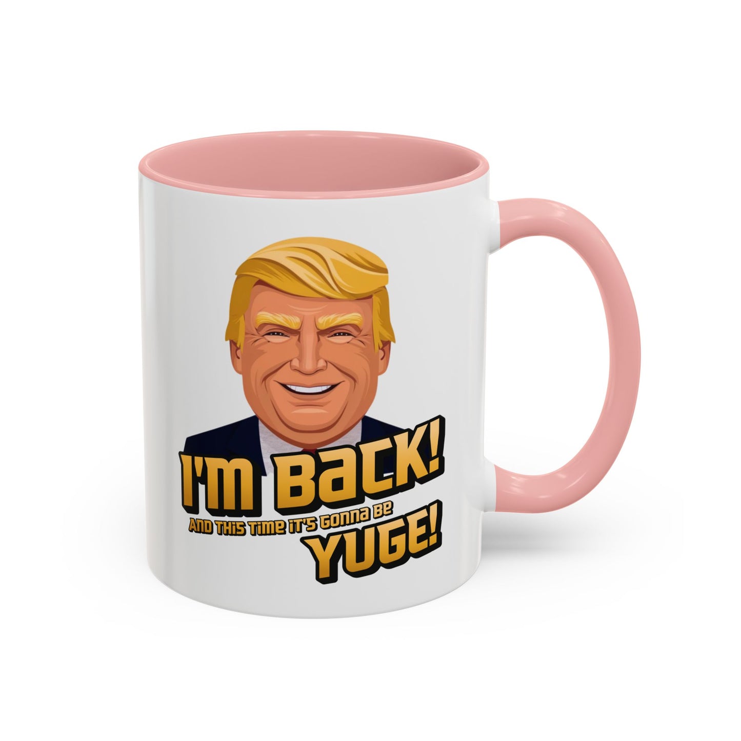 I'm Back and This Time It's Gonna Be Yuge Trump Mug