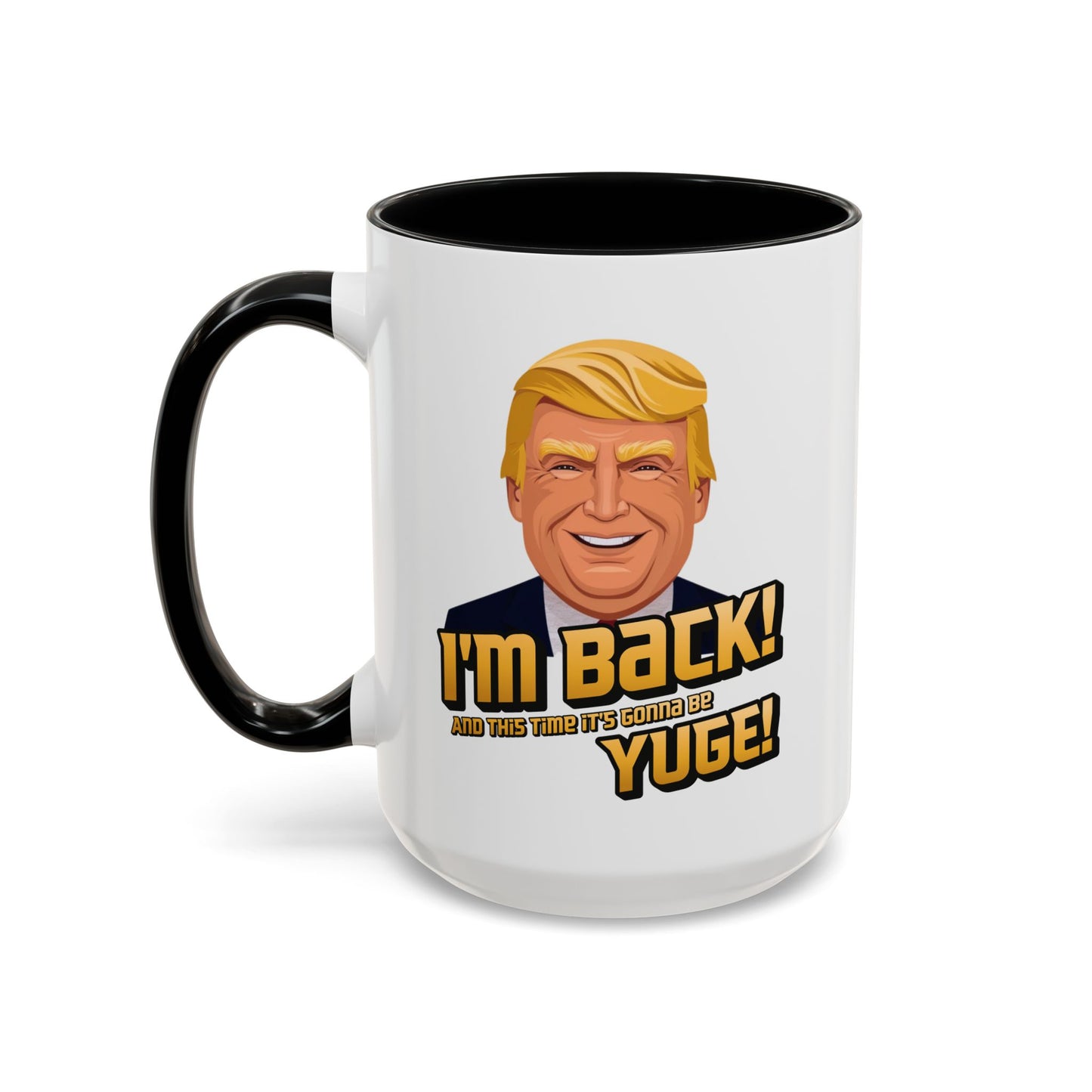 I'm Back and This Time It's Gonna Be Yuge Trump Mug