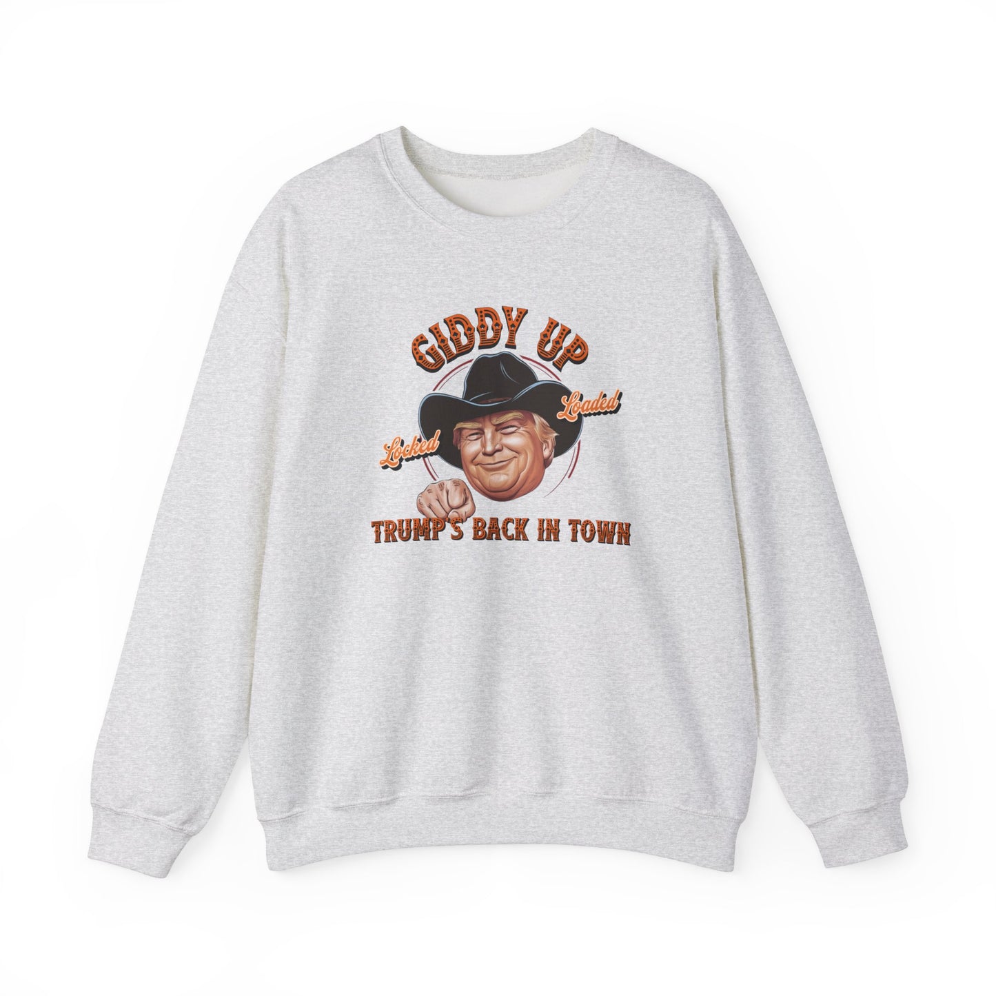 Giddy Up Trump’s Back in Town Sweatshirt