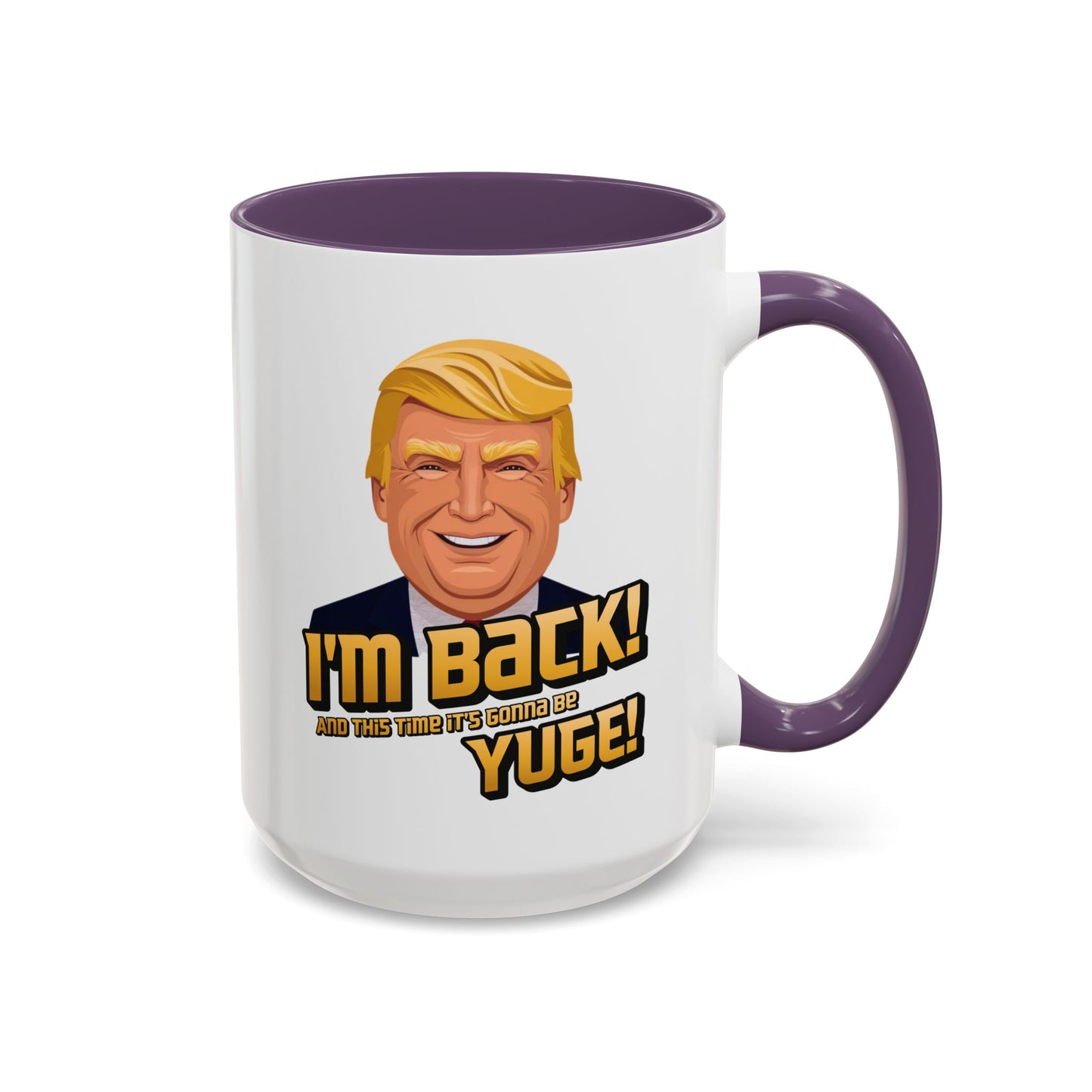 I'm Back and This Time It's Gonna Be Yuge Trump Mug