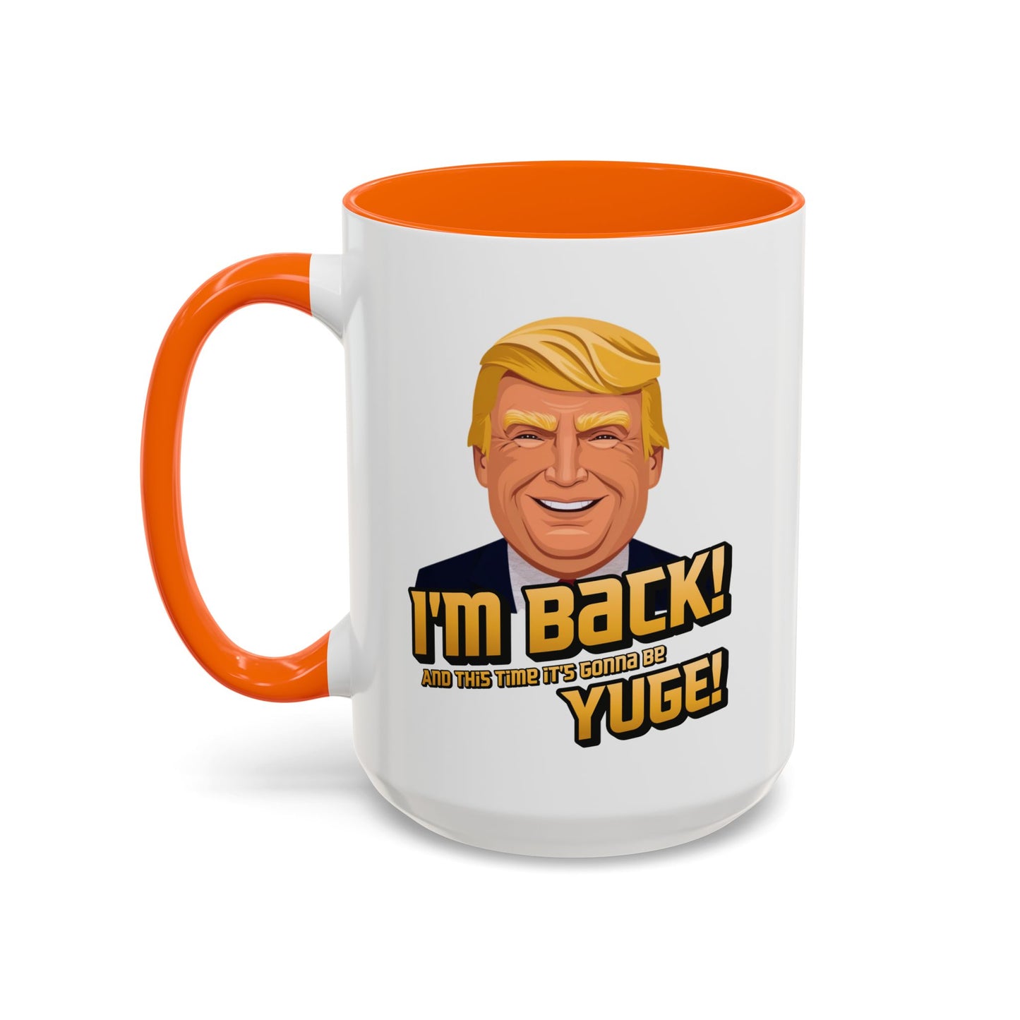 I'm Back and This Time It's Gonna Be Yuge Trump Mug