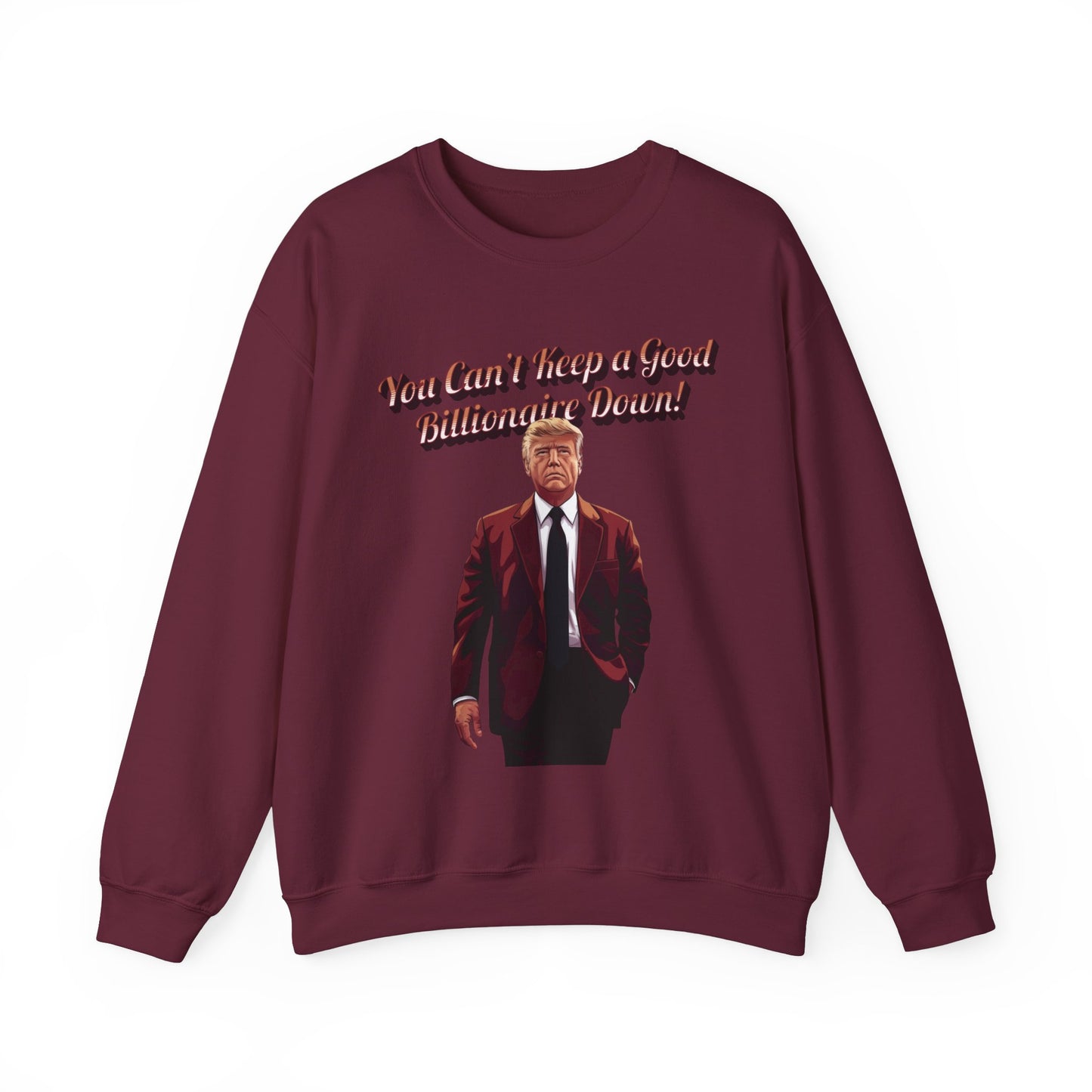 You Can't Keep a Good Billionaire Down Sweatshirt