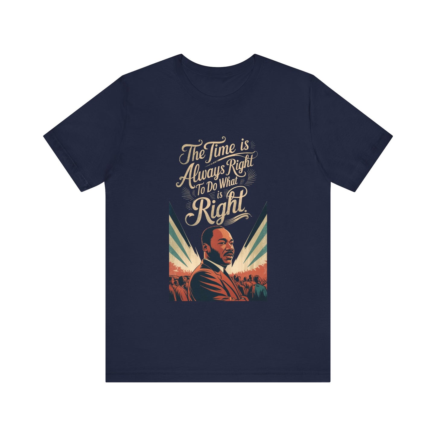 Martin Luther King Jr. - "The Time Is Always Right To Do What Is Right" T-Shirt