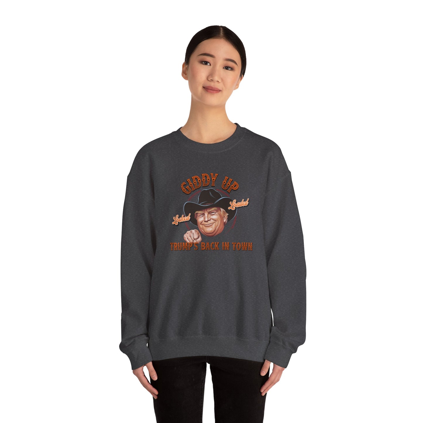Giddy Up Trump’s Back in Town Sweatshirt