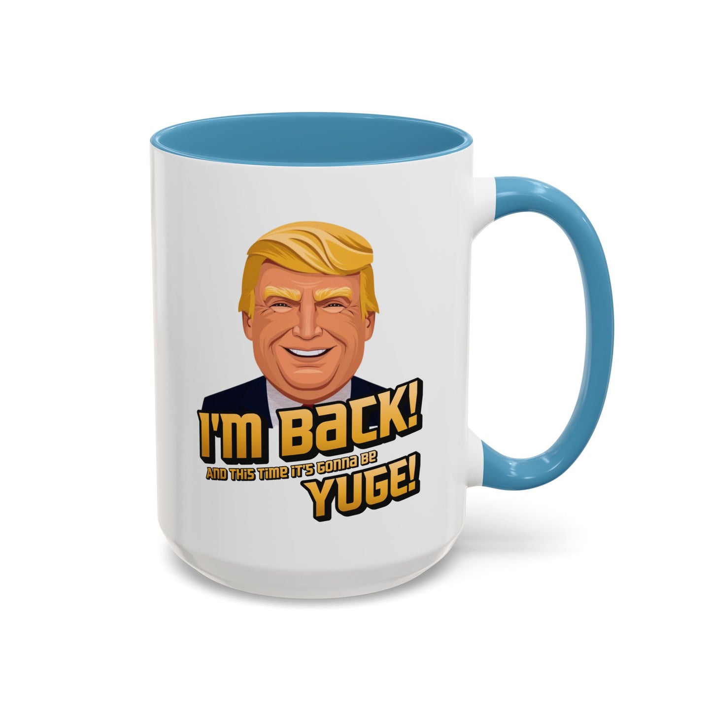 I'm Back and This Time It's Gonna Be Yuge Trump Mug