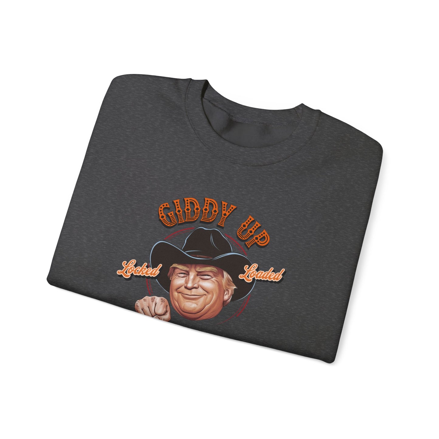 Giddy Up Trump’s Back in Town Sweatshirt