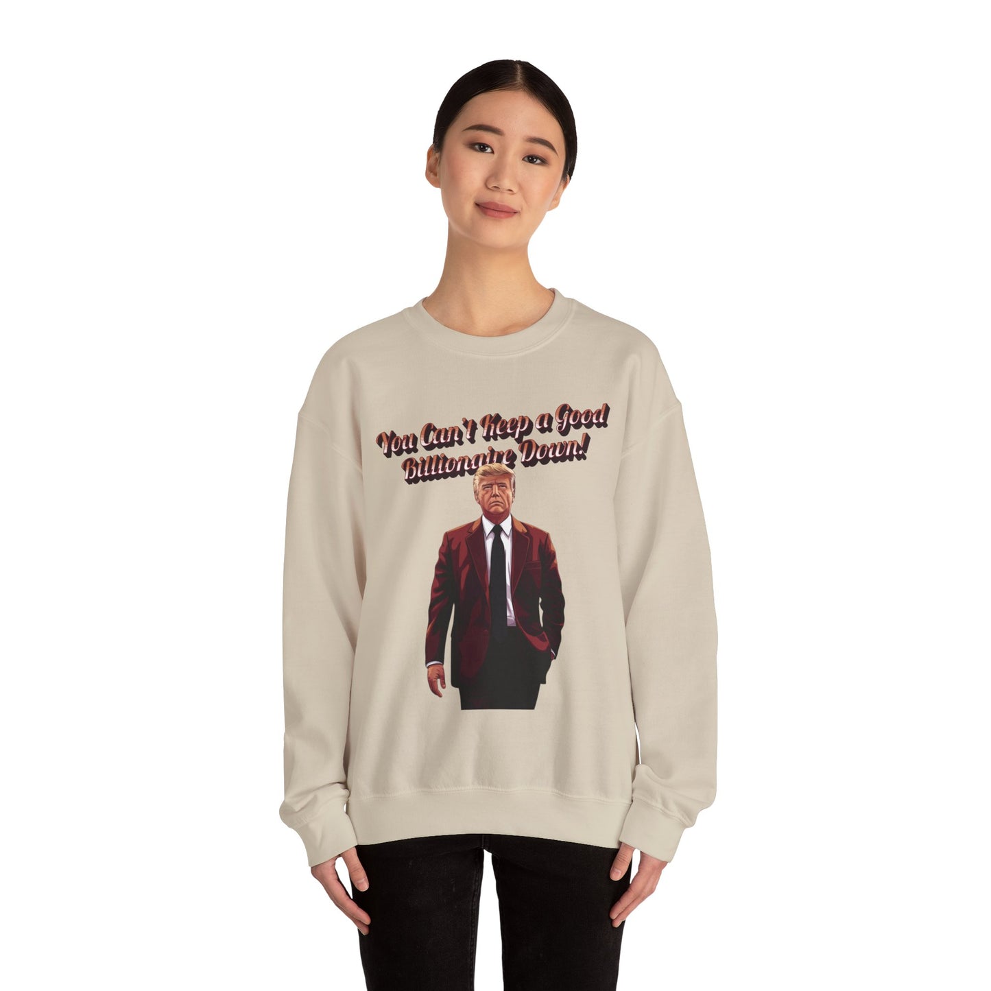 You Can't Keep a Good Billionaire Down Sweatshirt