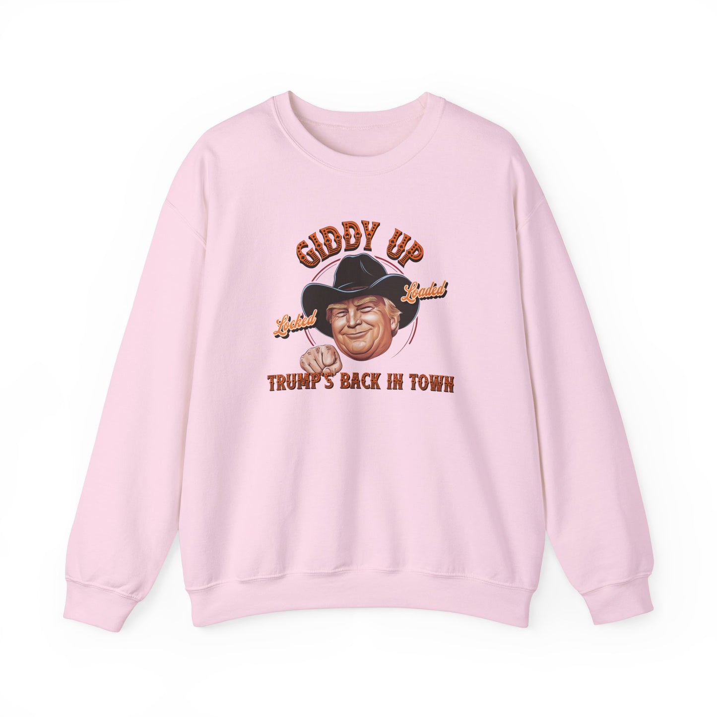 Giddy Up Trump’s Back in Town Sweatshirt