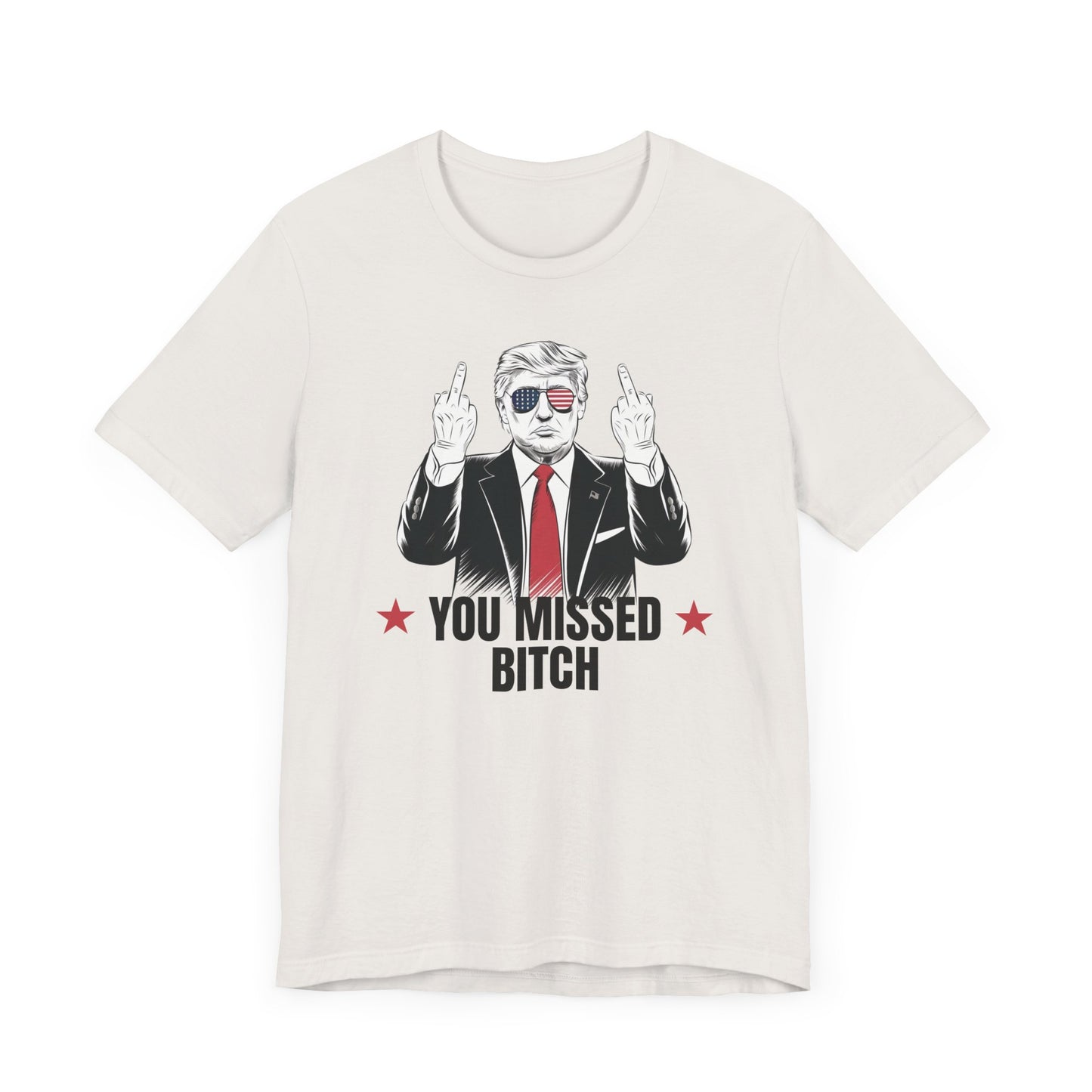 You Missed Bitch Trump T-Shirt