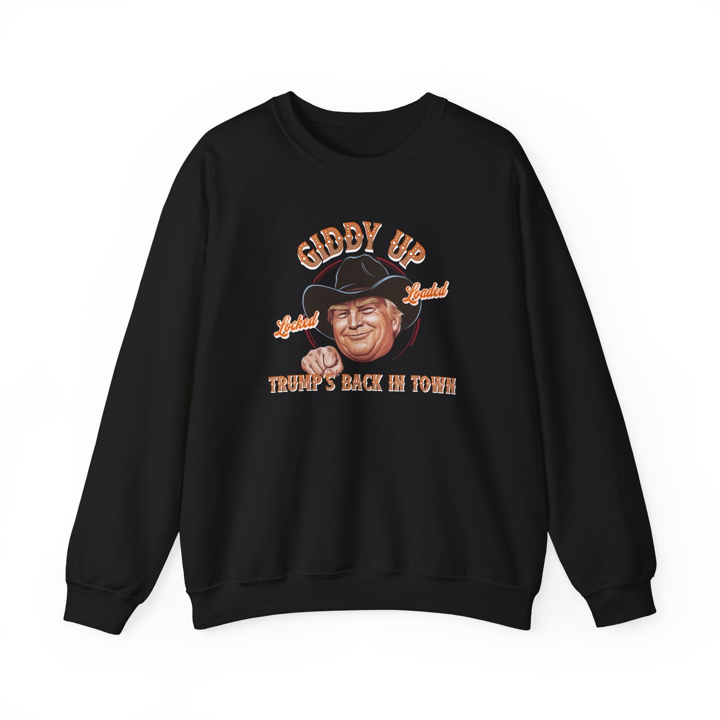 Giddy Up Trump’s Back in Town Sweatshirt