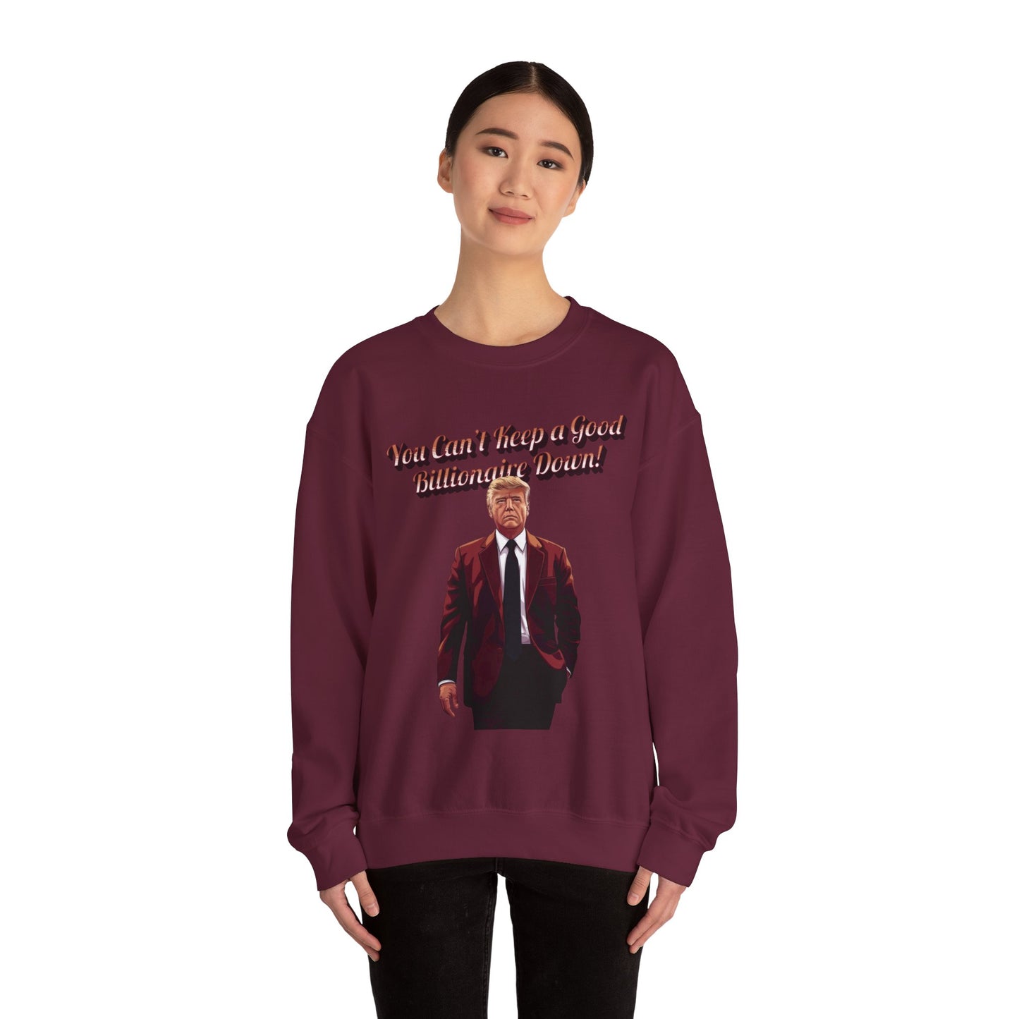You Can't Keep a Good Billionaire Down Sweatshirt