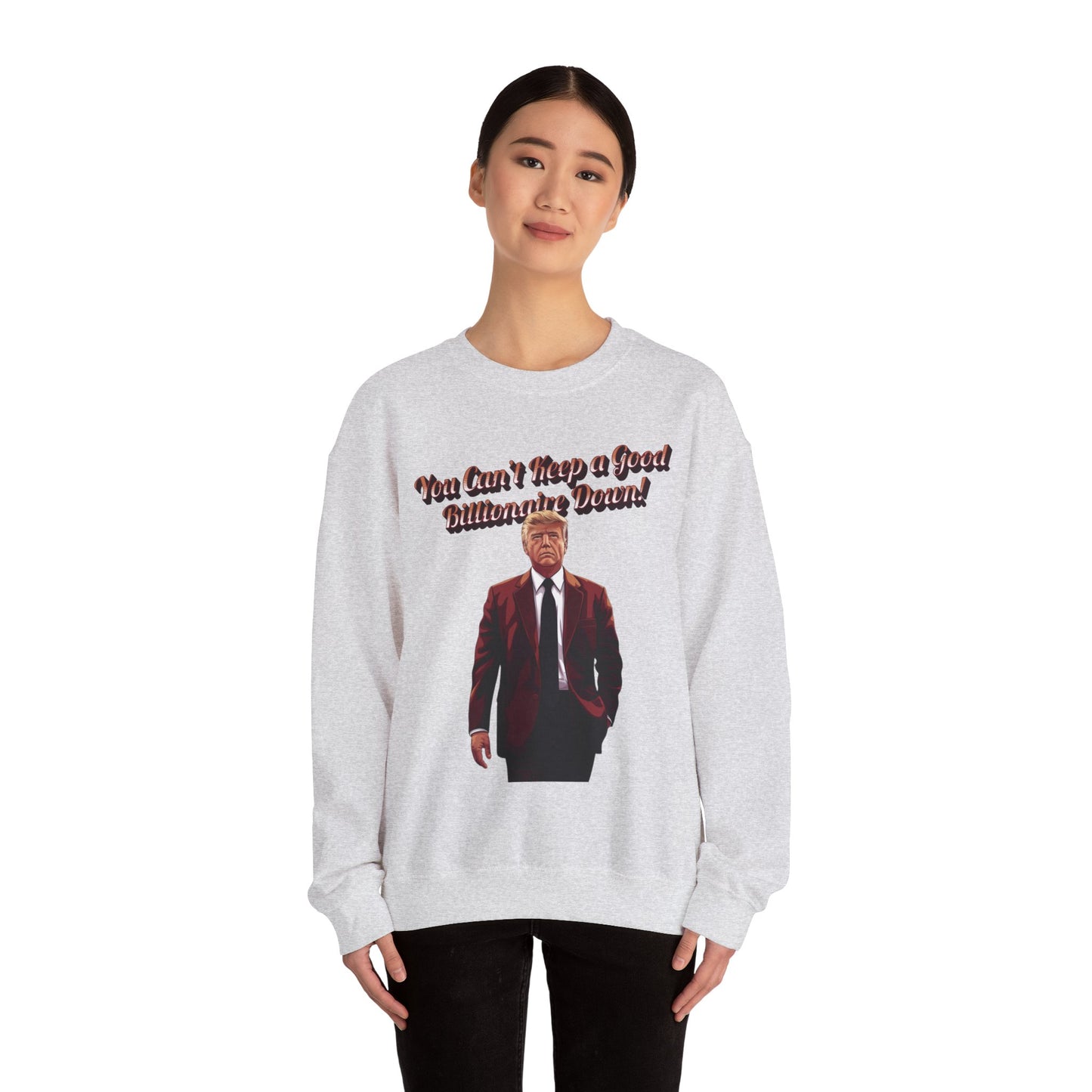 You Can't Keep a Good Billionaire Down Sweatshirt