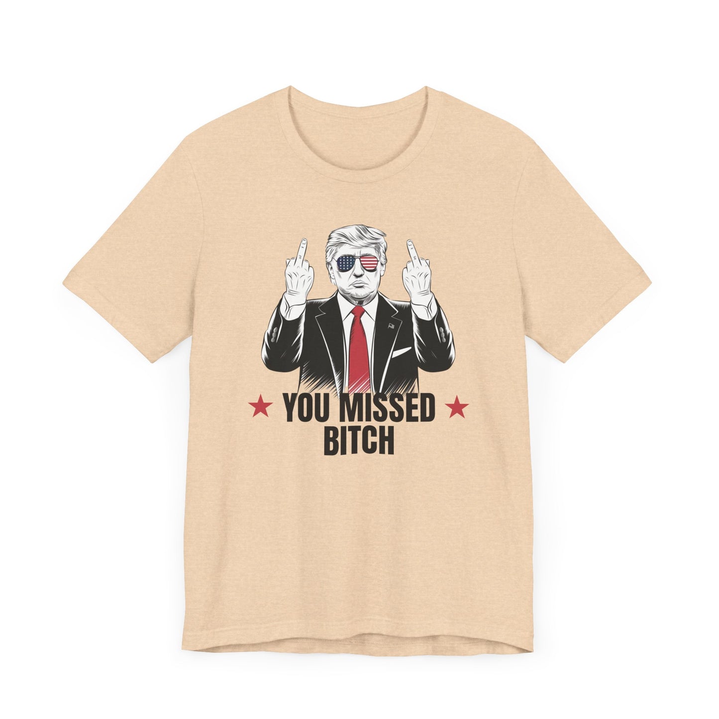 You Missed Bitch Trump T-Shirt
