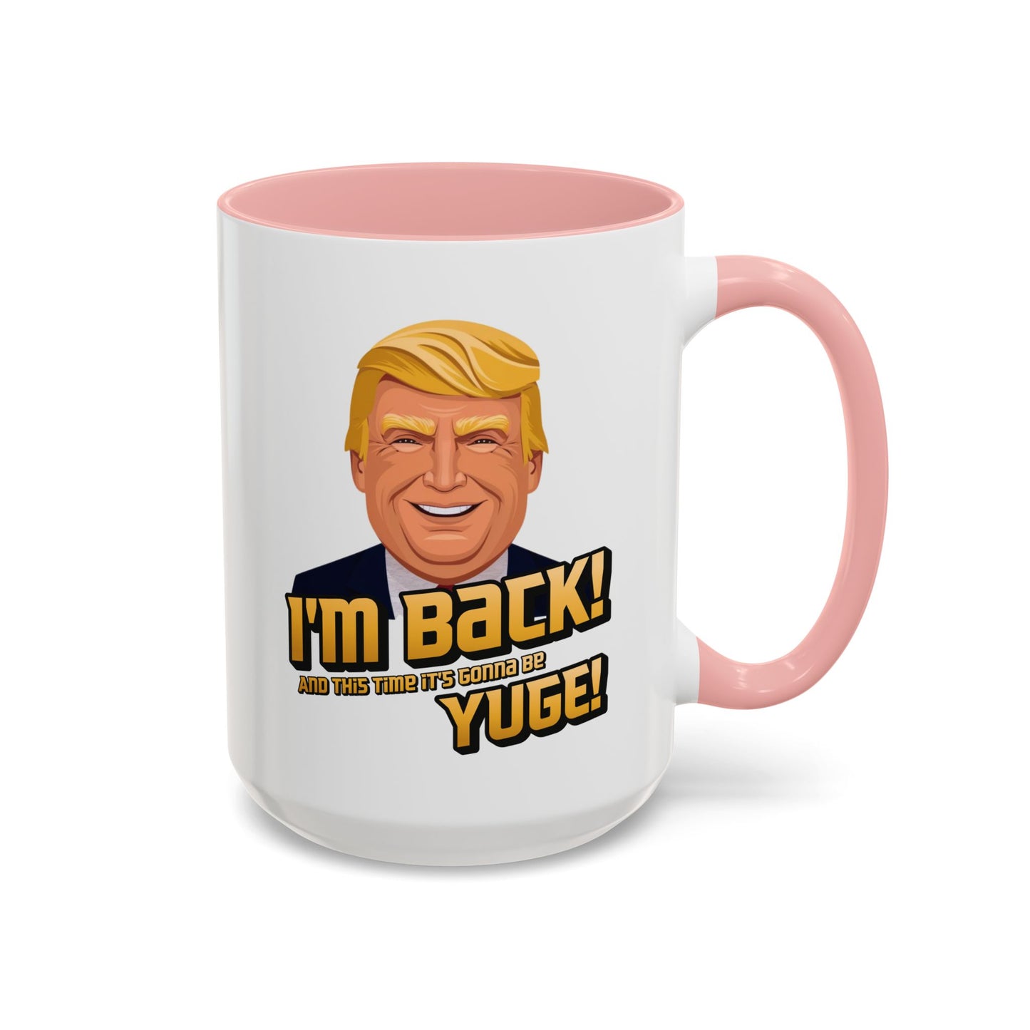 I'm Back and This Time It's Gonna Be Yuge Trump Mug