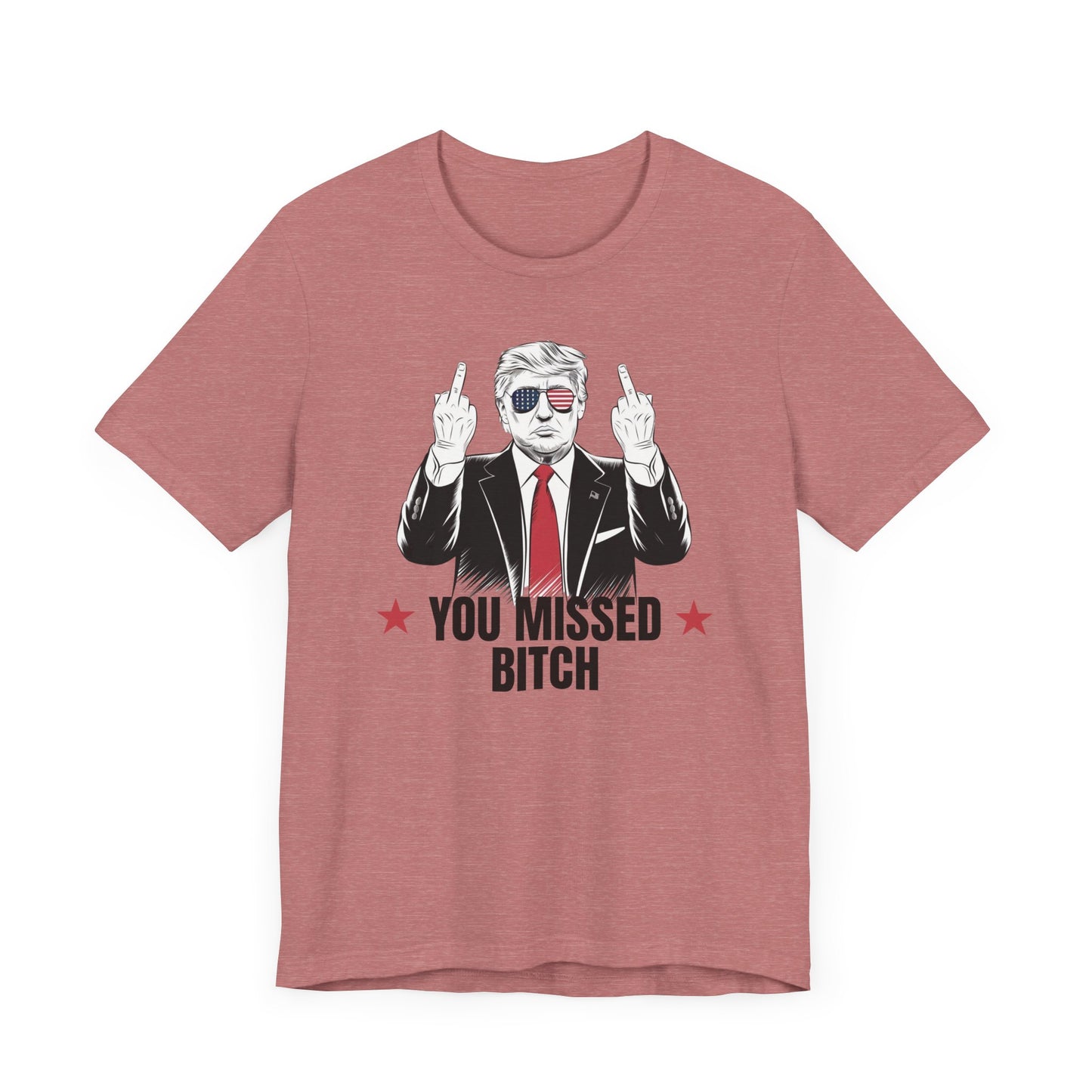 You Missed Bitch Trump T-Shirt