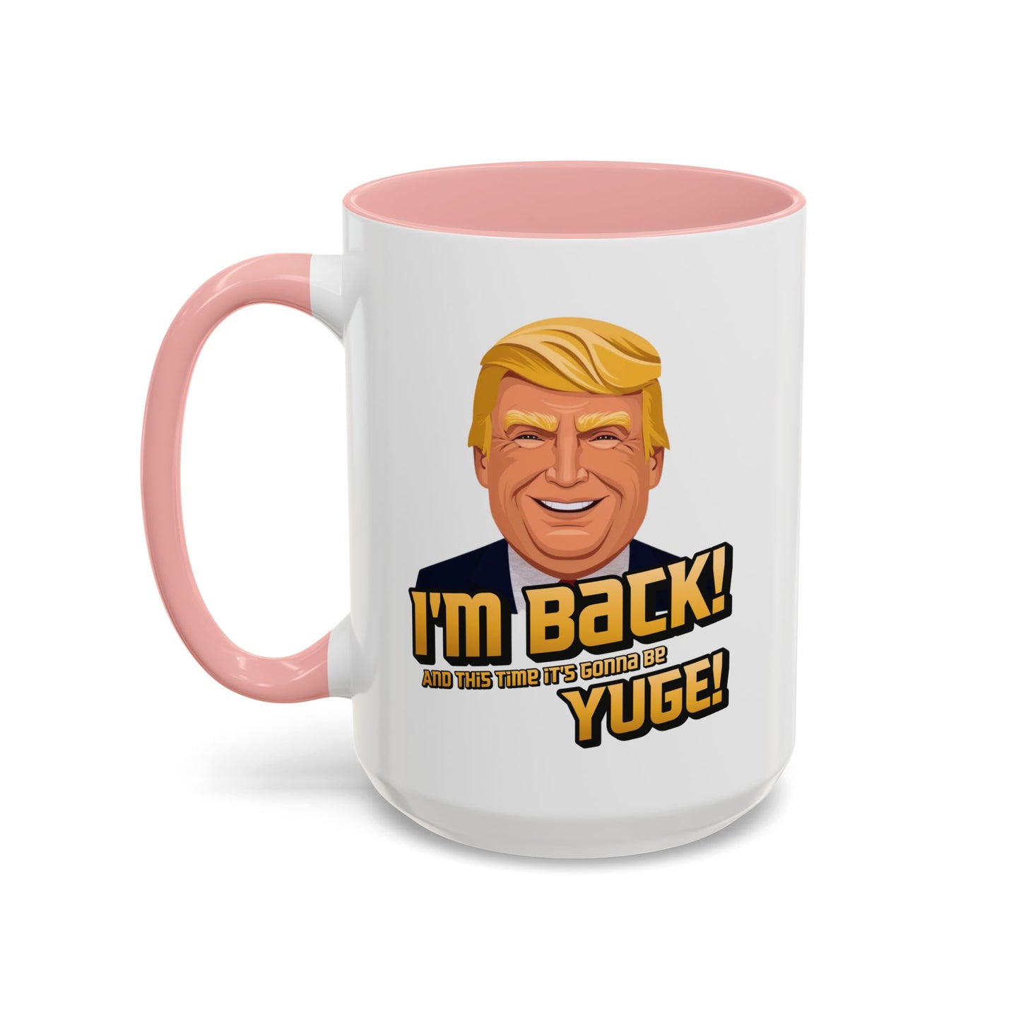 I'm Back and This Time It's Gonna Be Yuge Trump Mug