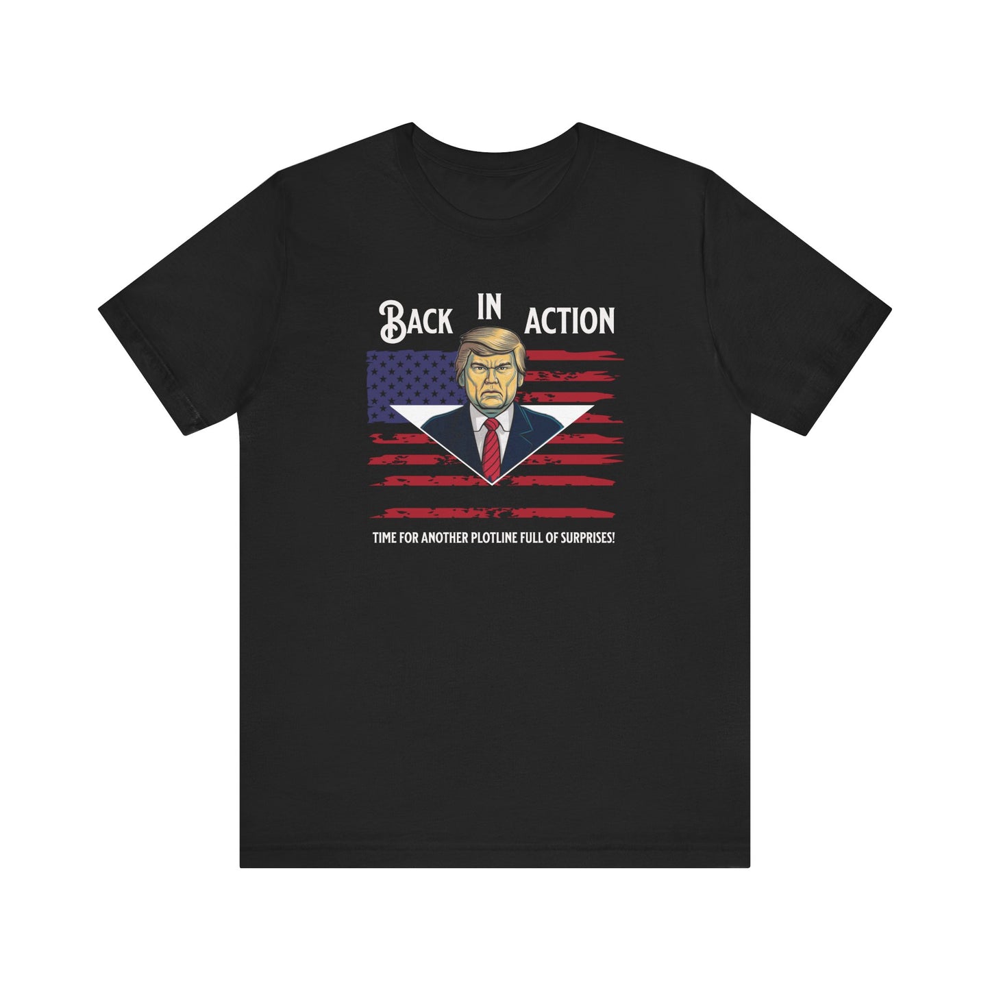 Back in Action: Time for Another Plotline of Surprises Trump T-Shirt