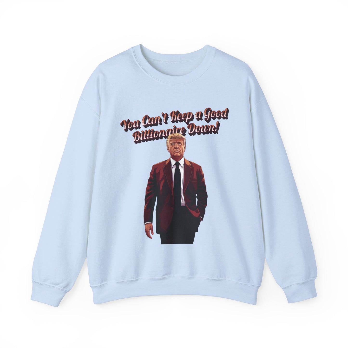 You Can't Keep a Good Billionaire Down Sweatshirt