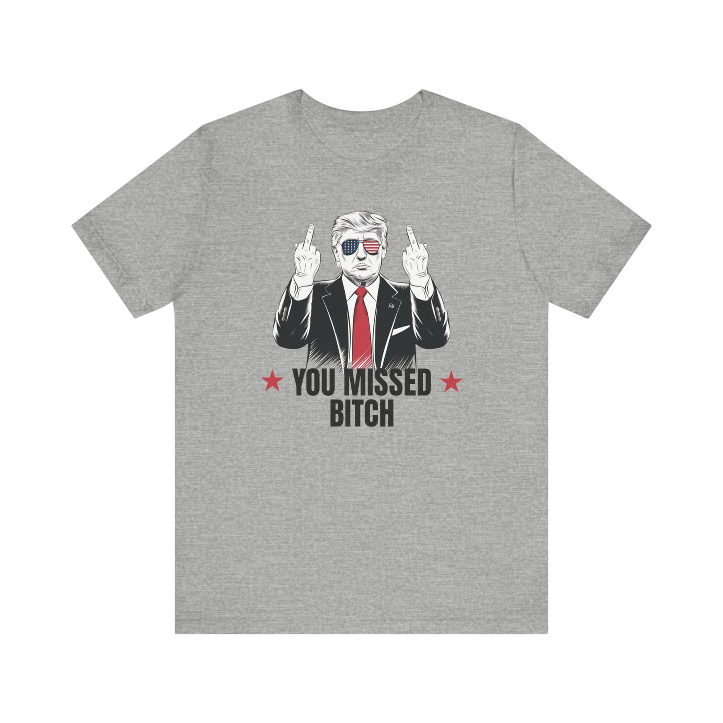 You Missed Bitch Trump T-Shirt