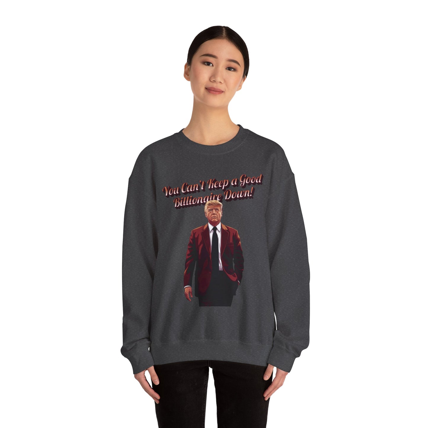 You Can't Keep a Good Billionaire Down Sweatshirt