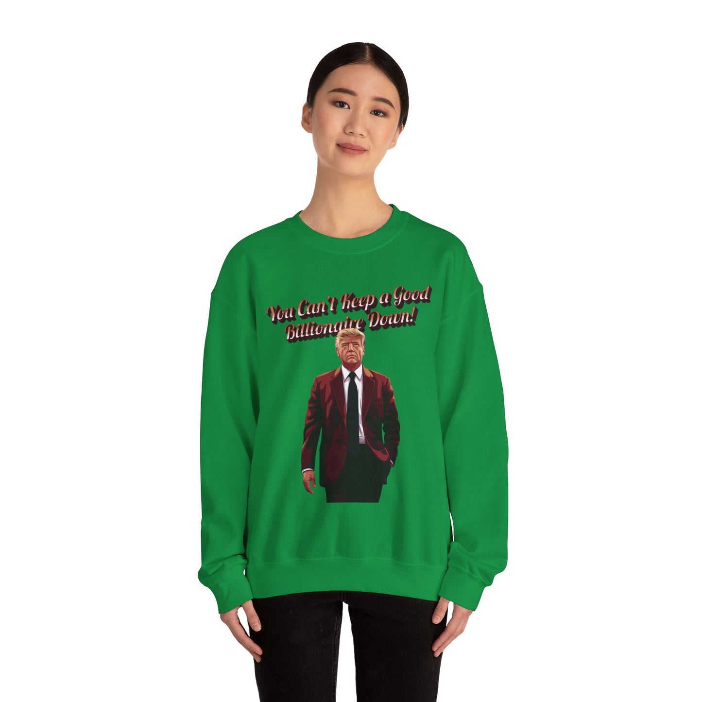 You Can't Keep a Good Billionaire Down Sweatshirt
