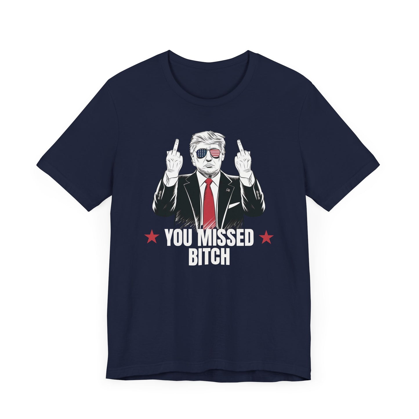 You Missed Bitch Trump T-Shirt