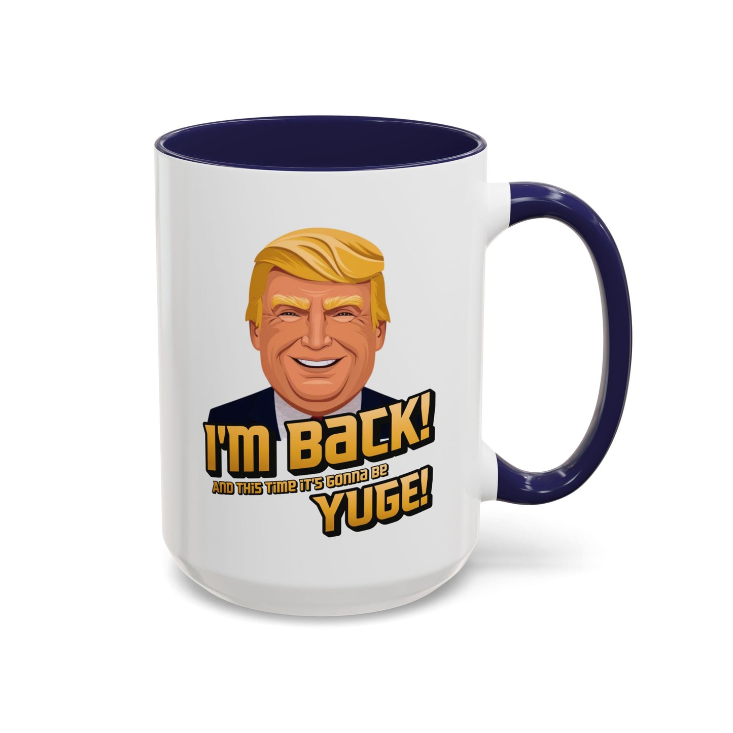 I'm Back and This Time It's Gonna Be Yuge Trump Mug