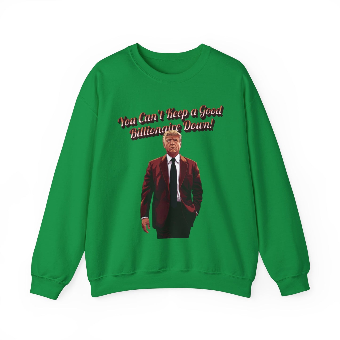 You Can't Keep a Good Billionaire Down Sweatshirt