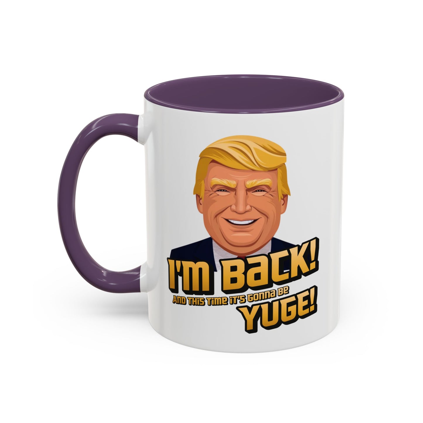 I'm Back and This Time It's Gonna Be Yuge Trump Mug