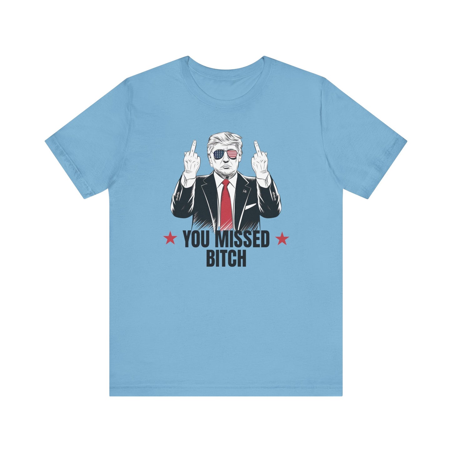 You Missed Bitch Trump T-Shirt