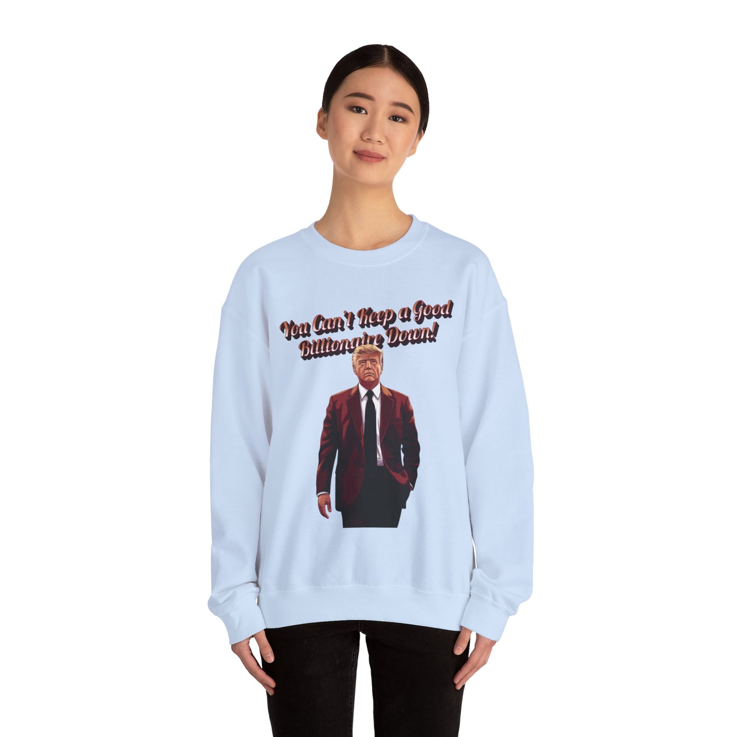 You Can't Keep a Good Billionaire Down Sweatshirt
