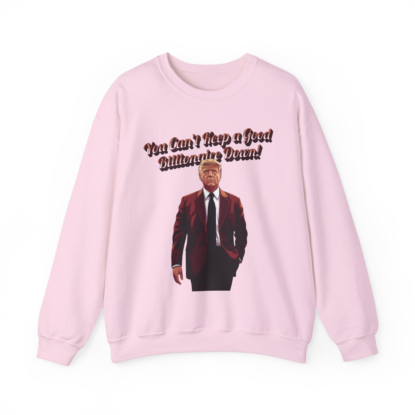 You Can't Keep a Good Billionaire Down Sweatshirt
