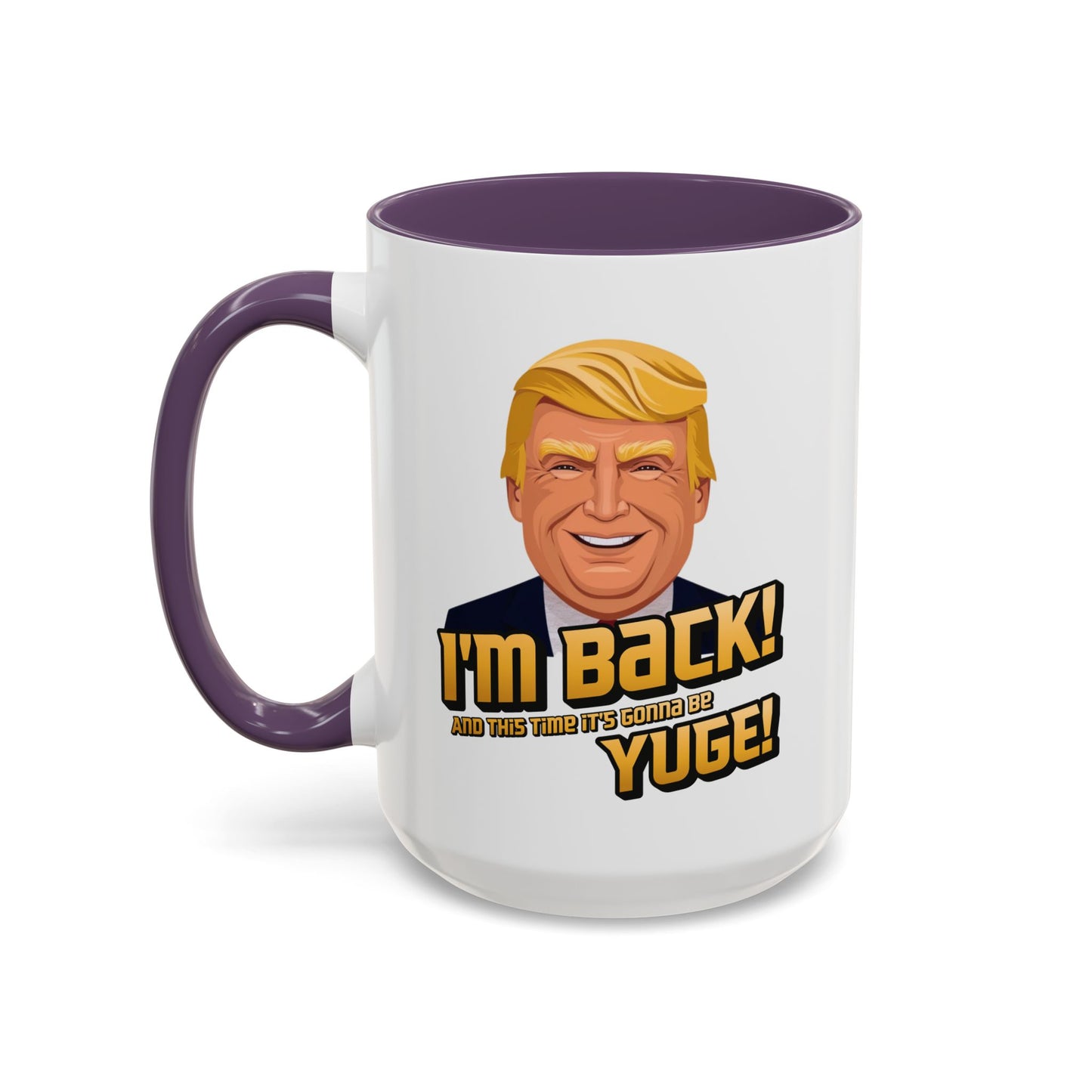 I'm Back and This Time It's Gonna Be Yuge Trump Mug