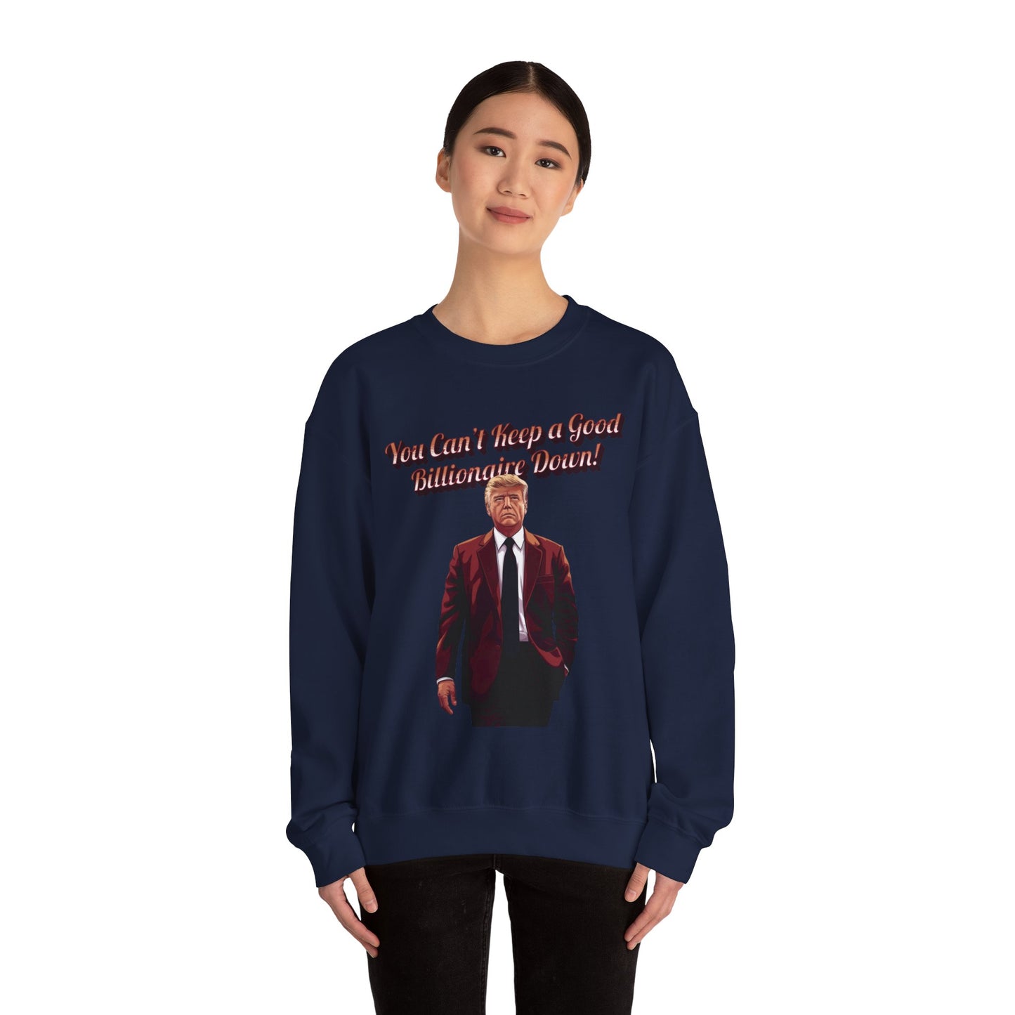 You Can't Keep a Good Billionaire Down Sweatshirt