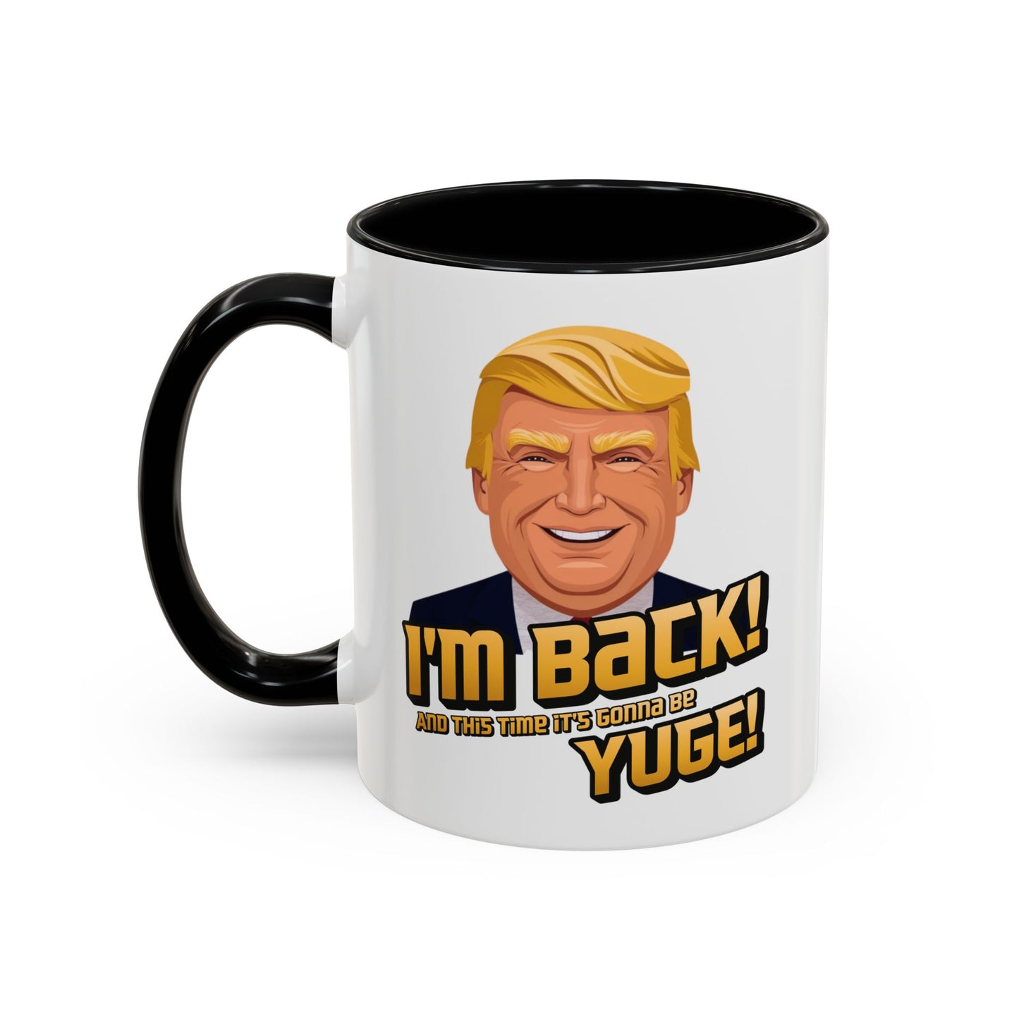 I'm Back and This Time It's Gonna Be Yuge Trump Mug