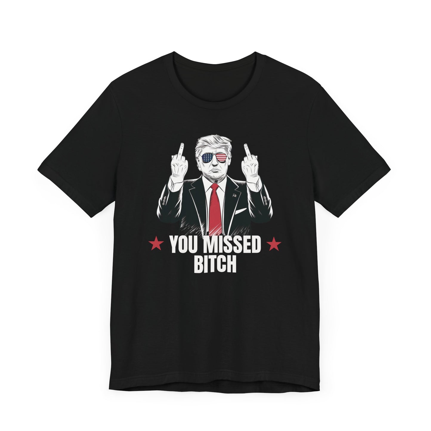 You Missed Bitch Trump T-Shirt