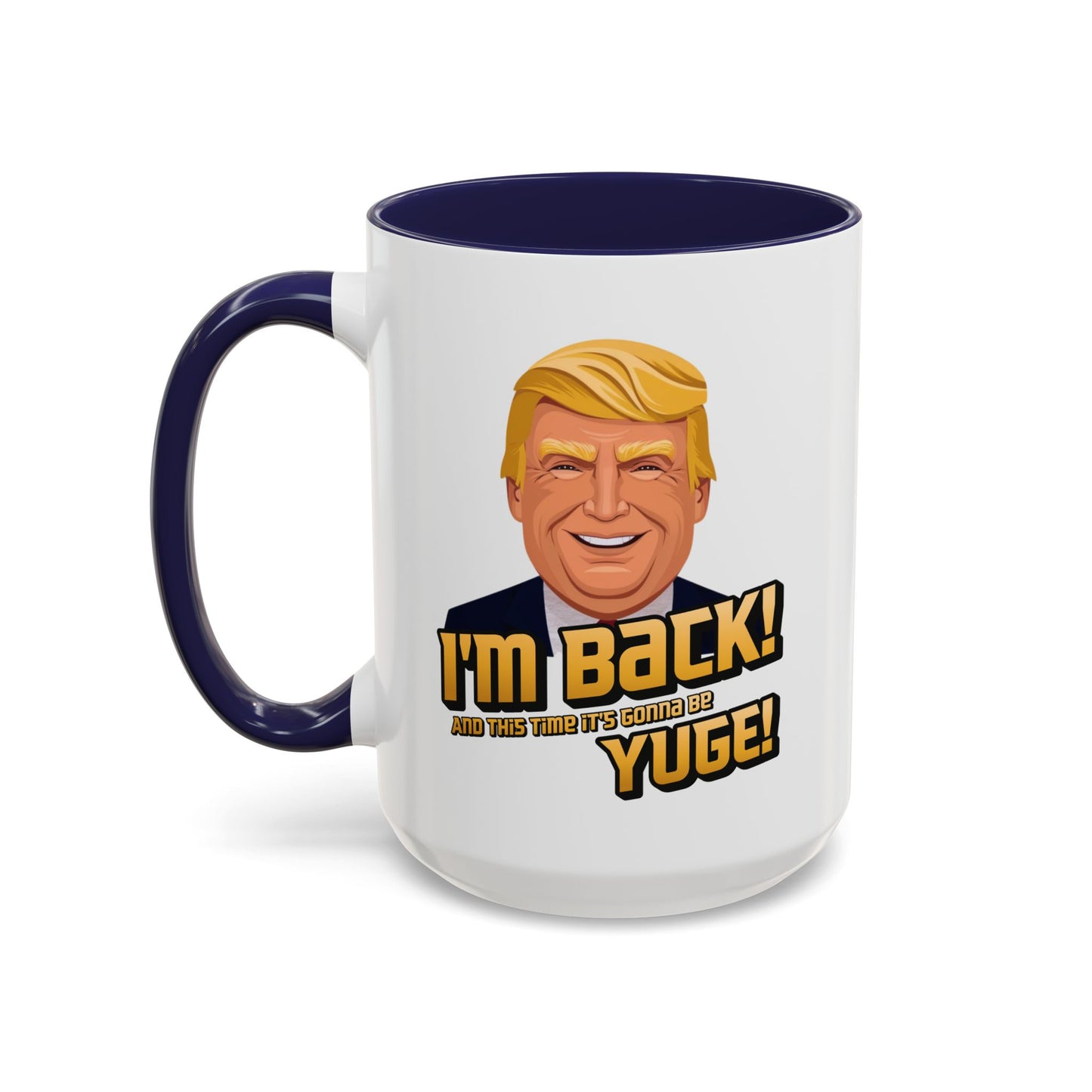 I'm Back and This Time It's Gonna Be Yuge Trump Mug