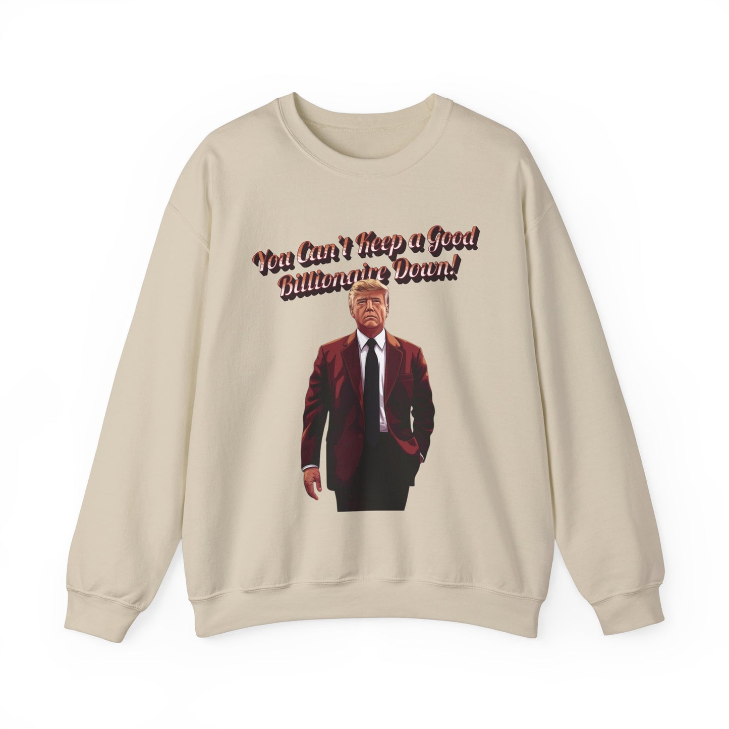 You Can't Keep a Good Billionaire Down Sweatshirt