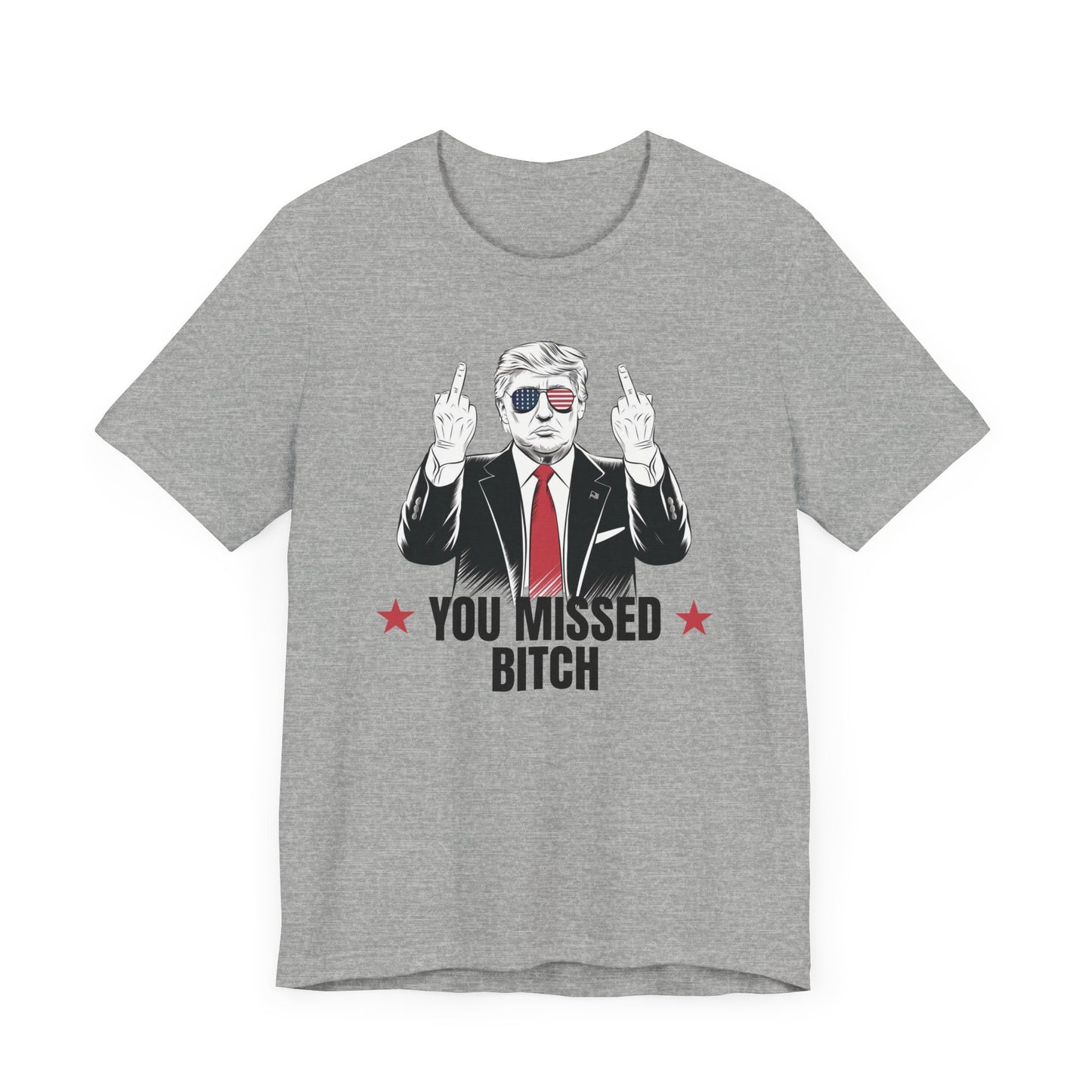 You Missed Bitch Trump T-Shirt