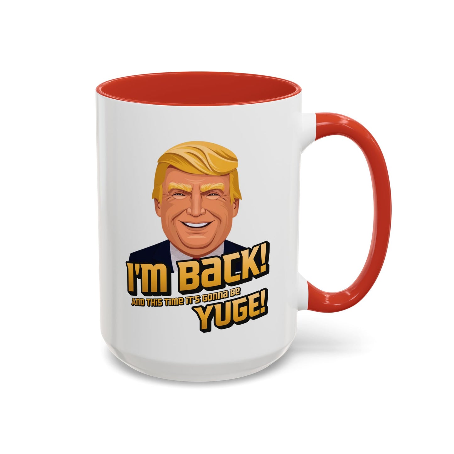 I'm Back and This Time It's Gonna Be Yuge Trump Mug